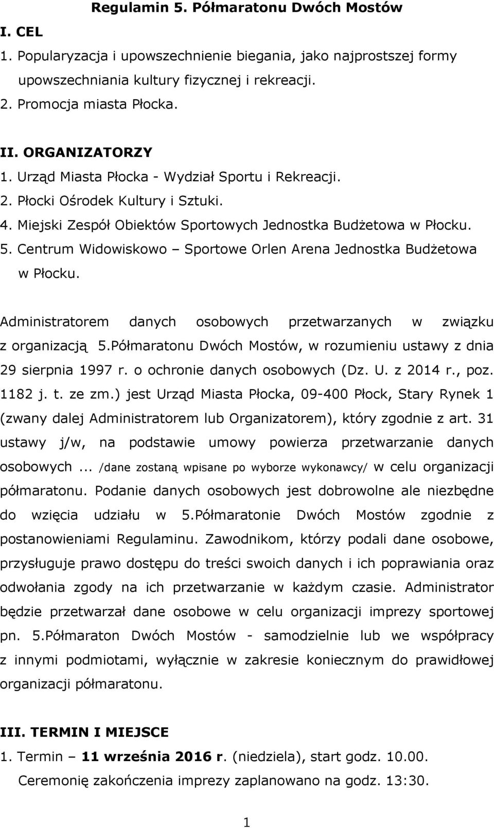Centrum Widowiskowo Sportowe Orlen Arena Jednostka Budżetowa w Płocku. Administratorem danych osobowych przetwarzanych w związku z organizacją 5.