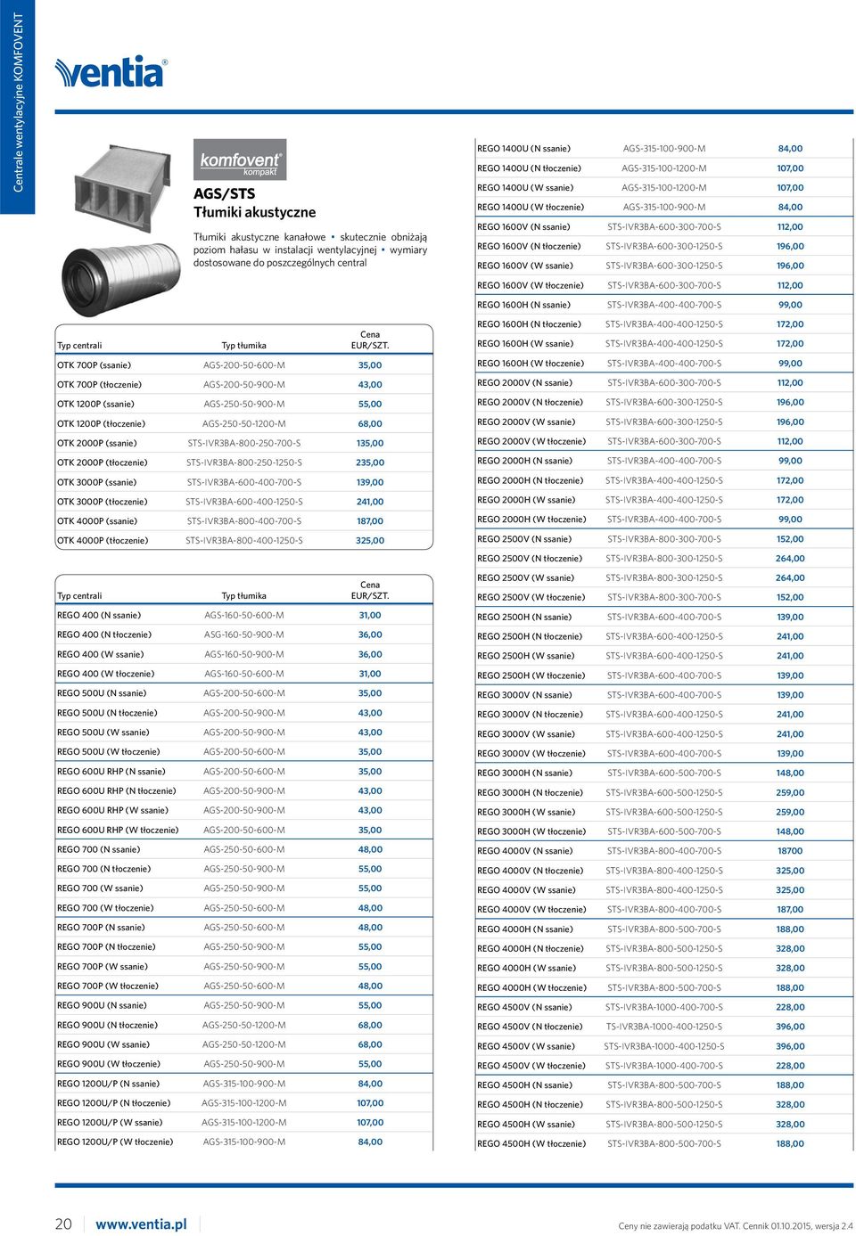 (N ssanie) STS-IVR3BA-600-300-700-S 112,00 REGO 1600V (N tłoczenie) STS-IVR3BA-600-300-1250-S 196,00 REGO 1600V (W ssanie) STS-IVR3BA-600-300-1250-S 196,00 centrali tłumika EUR/SZT.