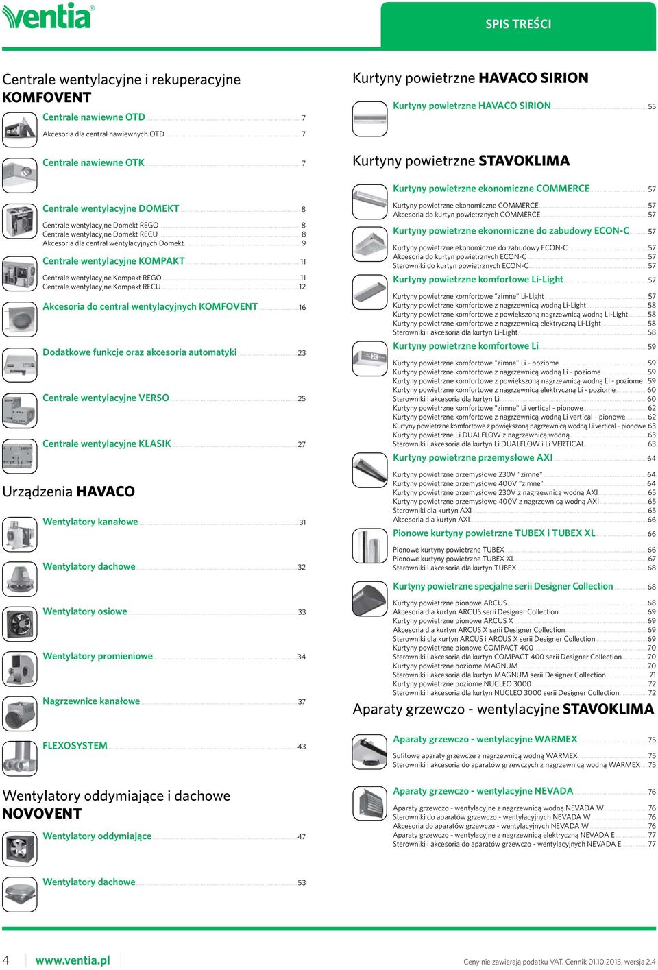 .. 8 Centrale wentylacyjne Domekt RECU... 8 Akcesoria dla central wentylacyjnych Domekt... 9 Centrale wentylacyjne KOMPAKT...11 Centrale wentylacyjne Kompakt REGO.