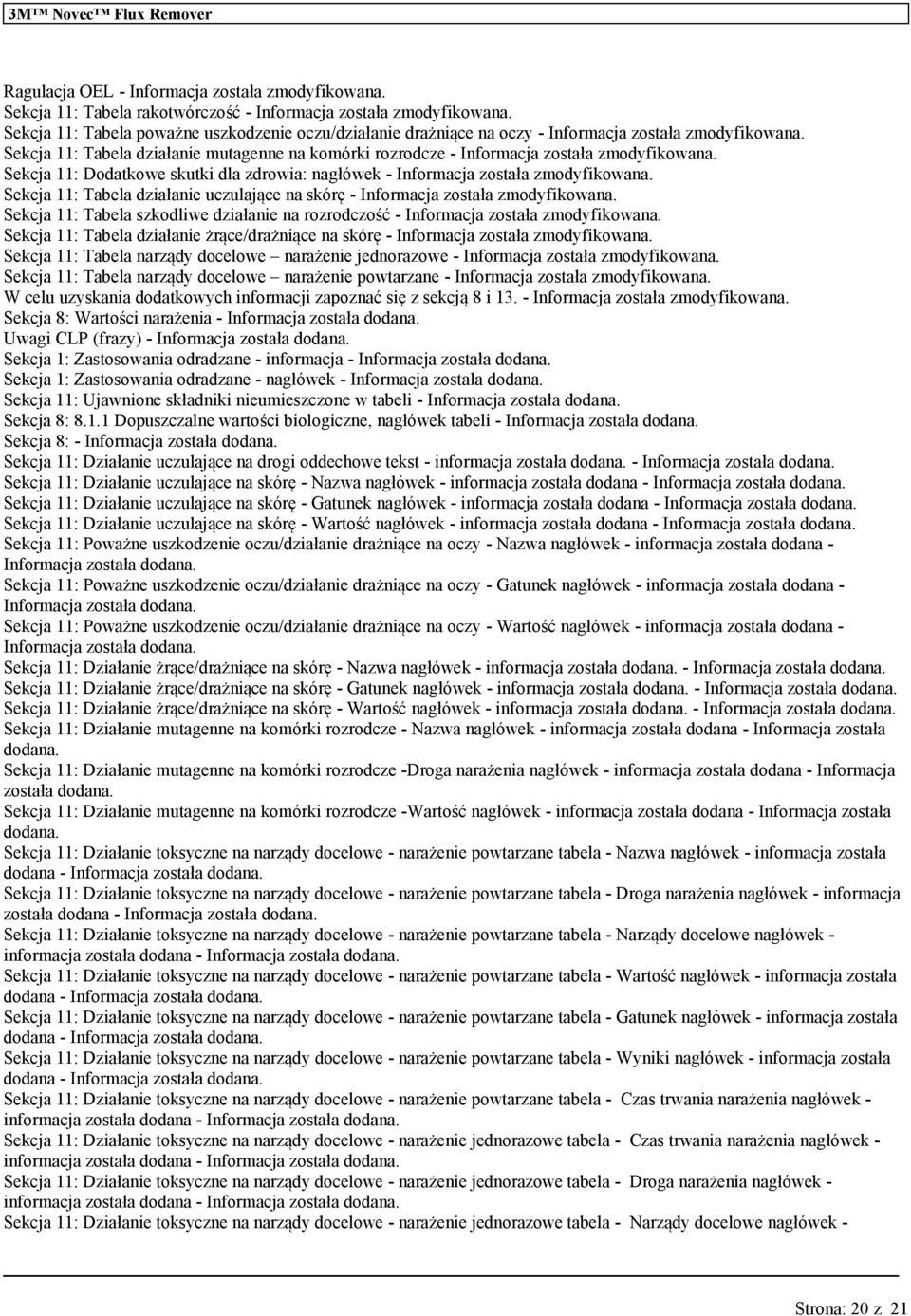 Sekcja 11: Dodatkowe sktki dla zdrowia: nagłówek - Informacja została zmodyfikona. Sekcja 11: Tabela działanie czlające na skórę - Informacja została zmodyfikona.