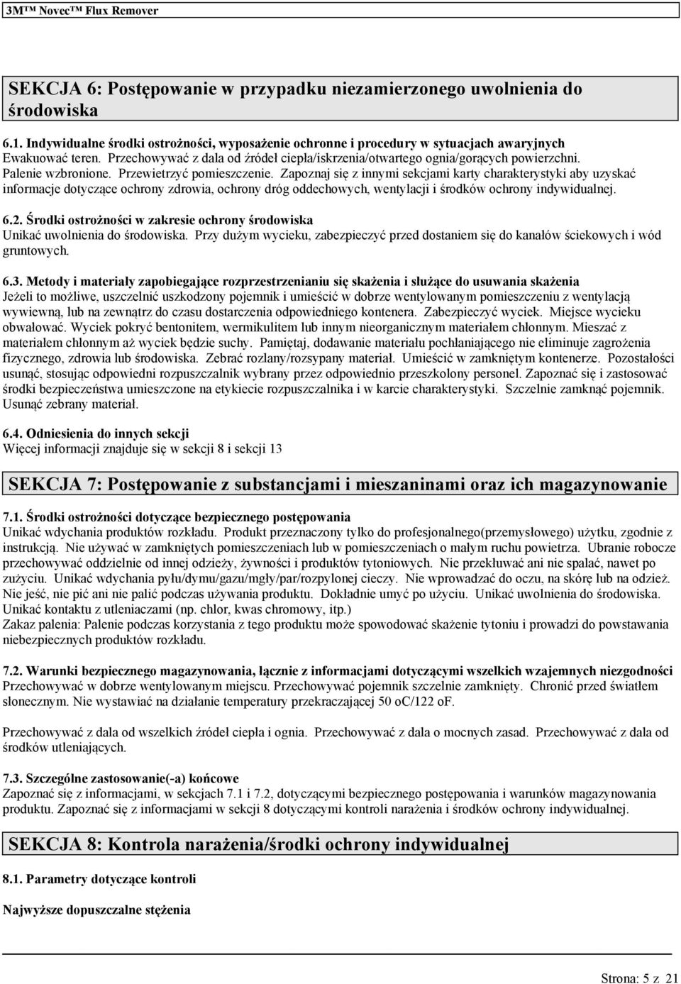 Zapoznaj się z innymi sekcjami karty charakterystyki aby zyskać informacje dotyczące ochrony zdrowia, ochrony dróg oddechowych, wentylacji i środków ochrony indywidalnej. 6.2.