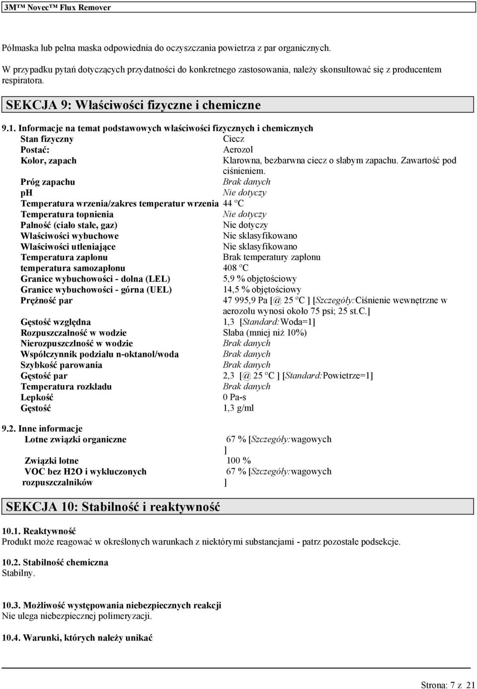 Informacje na temat podstawowych właściwości fizycznych i chemicznych Stan fizyczny Ciecz Postać: Aerozol Kolor, zapach Klarowna, bezbarwna ciecz o słabym zapach. Zartość pod ciśnieniem.