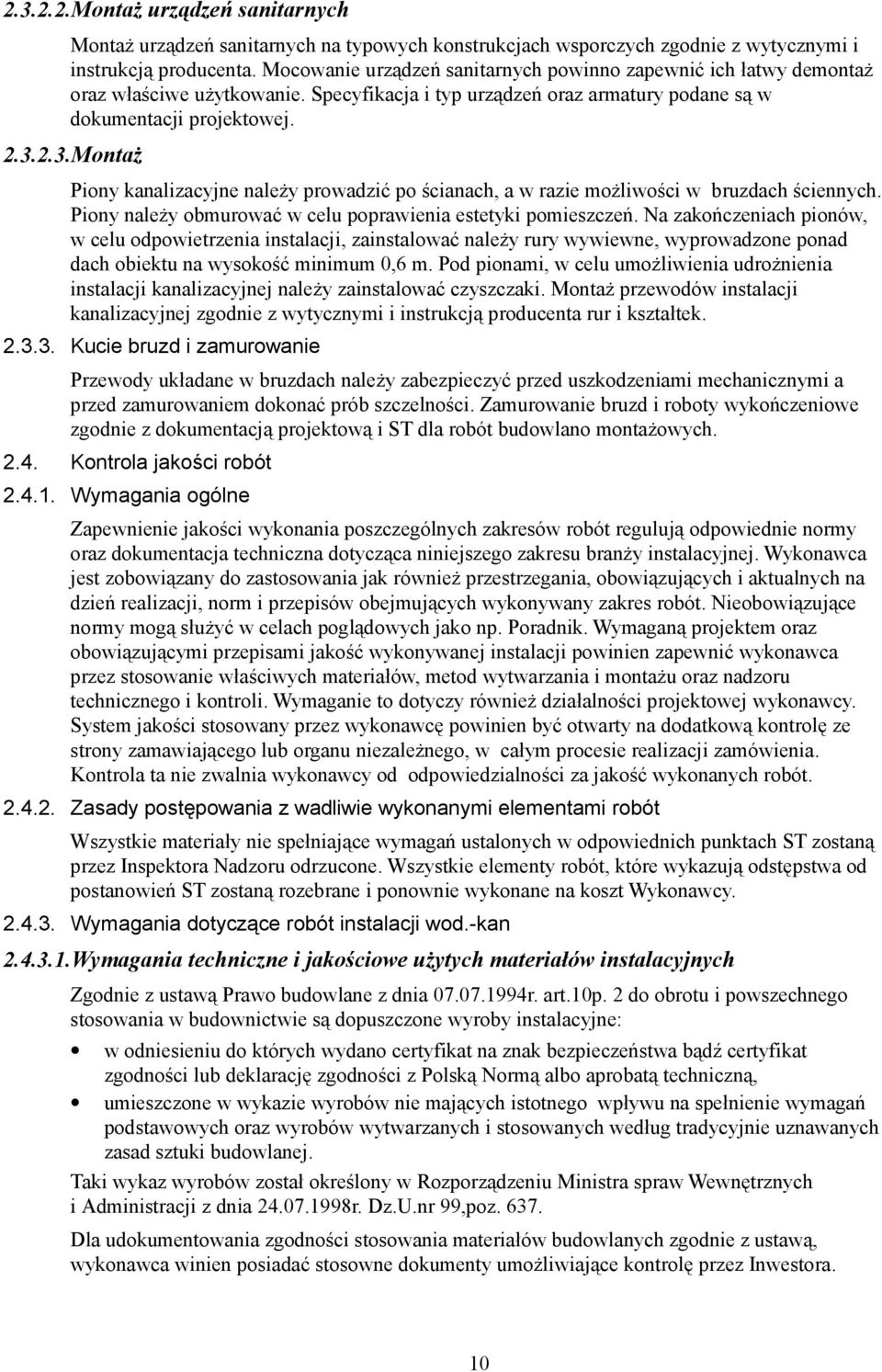 2.3.Montaż Piony kanalizacyjne należy prowadzić po ścianach, a w razie możliwości w bruzdach ściennych. Piony należy obmurować w celu poprawienia estetyki pomieszczeń.