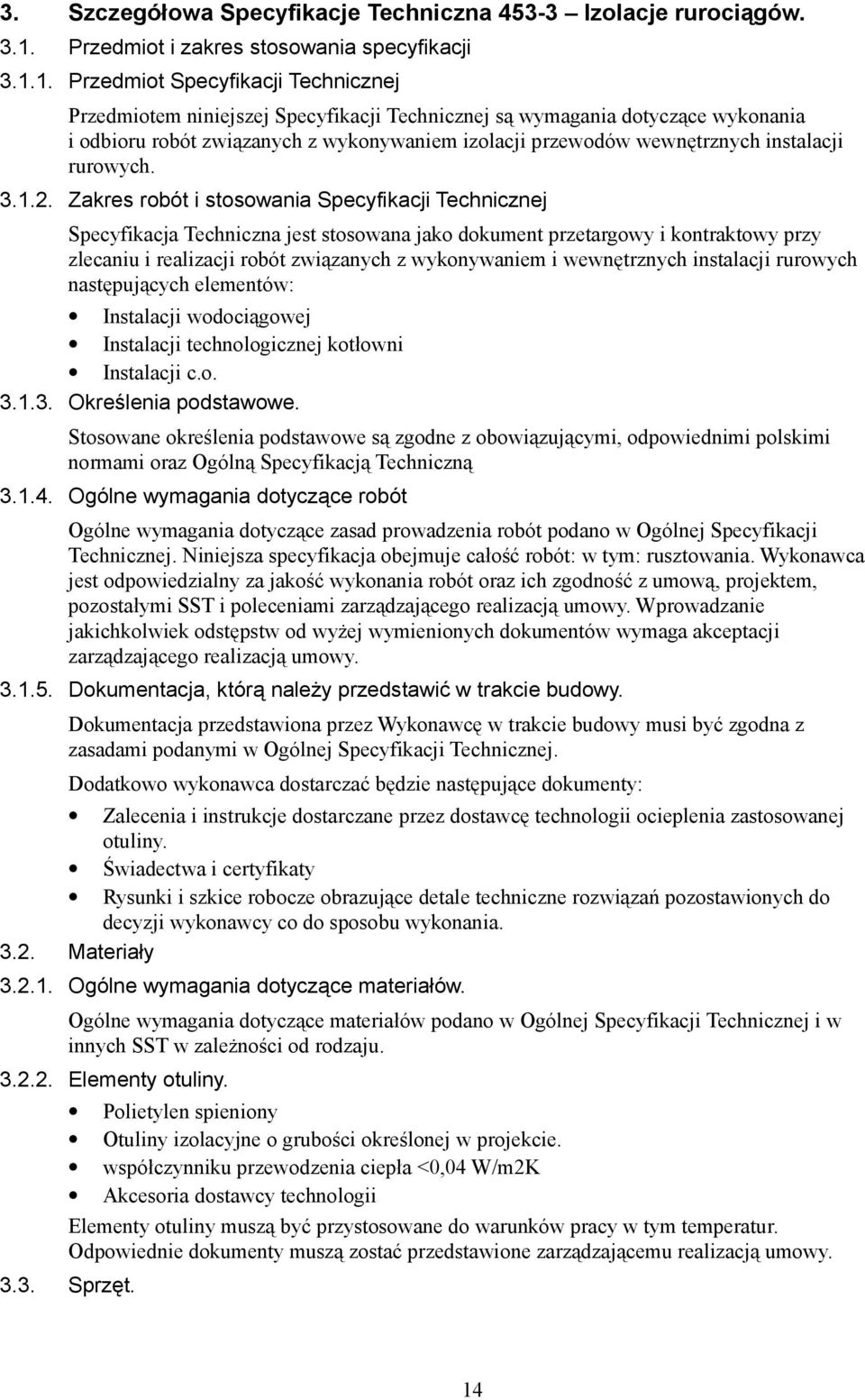 1. Przedmiot Specyfikacji Technicznej Przedmiotem niniejszej Specyfikacji Technicznej są wymagania dotyczące wykonania i odbioru robót związanych z wykonywaniem izolacji przewodów wewnętrznych