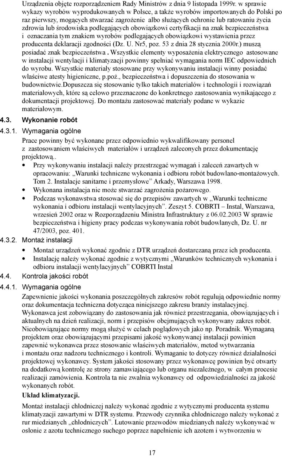 środowiska podlegających obowiązkowi certyfikacji na znak bezpieczeństwa i oznaczania tym znakiem wyrobów podlegających obowiązkowi wystawienia przez producenta deklaracji zgodności (Dz. U. Nr5, poz.