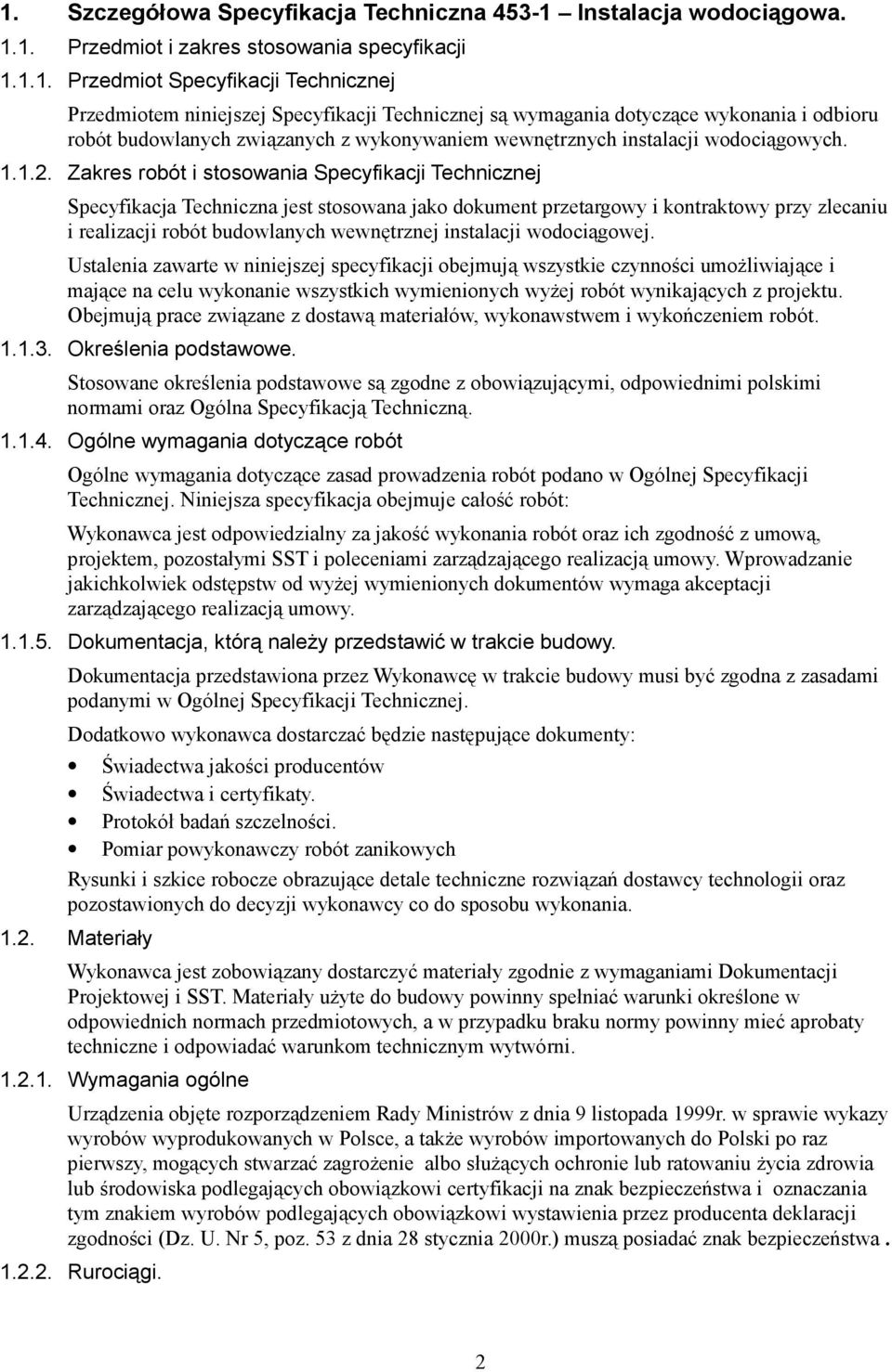 Zakres robót i stosowania Specyfikacji Technicznej Specyfikacja Techniczna jest stosowana jako dokument przetargowy i kontraktowy przy zlecaniu i realizacji robót budowlanych wewnętrznej instalacji