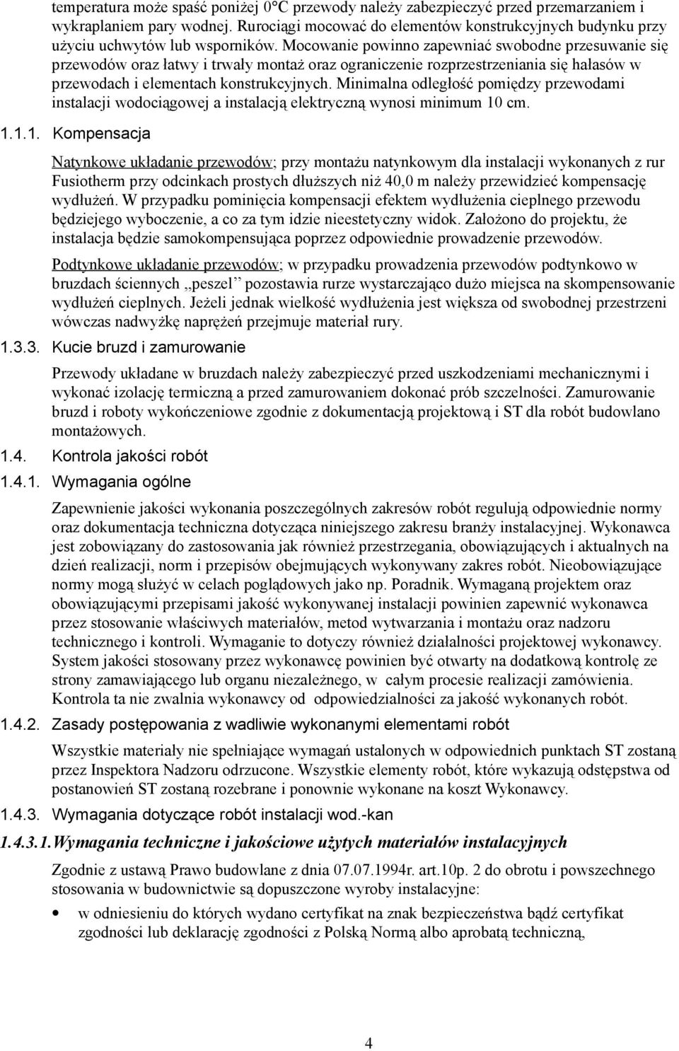 Mocowanie powinno zapewniać swobodne przesuwanie się przewodów oraz łatwy i trwały montaż oraz ograniczenie rozprzestrzeniania się hałasów w przewodach i elementach konstrukcyjnych.