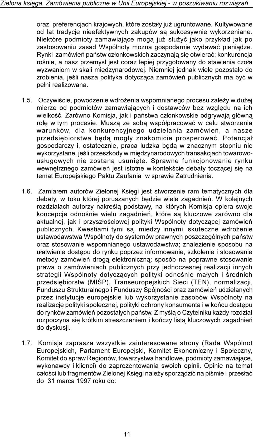 Rynki zamówieñ pañstw cz³onkowskich zaczynaj¹ siê otwieraæ; konkurencja roœnie, a nasz przemys³ jest coraz lepiej przygotowany do stawienia czo³a wyzwaniom w skali miêdzynarodowej.