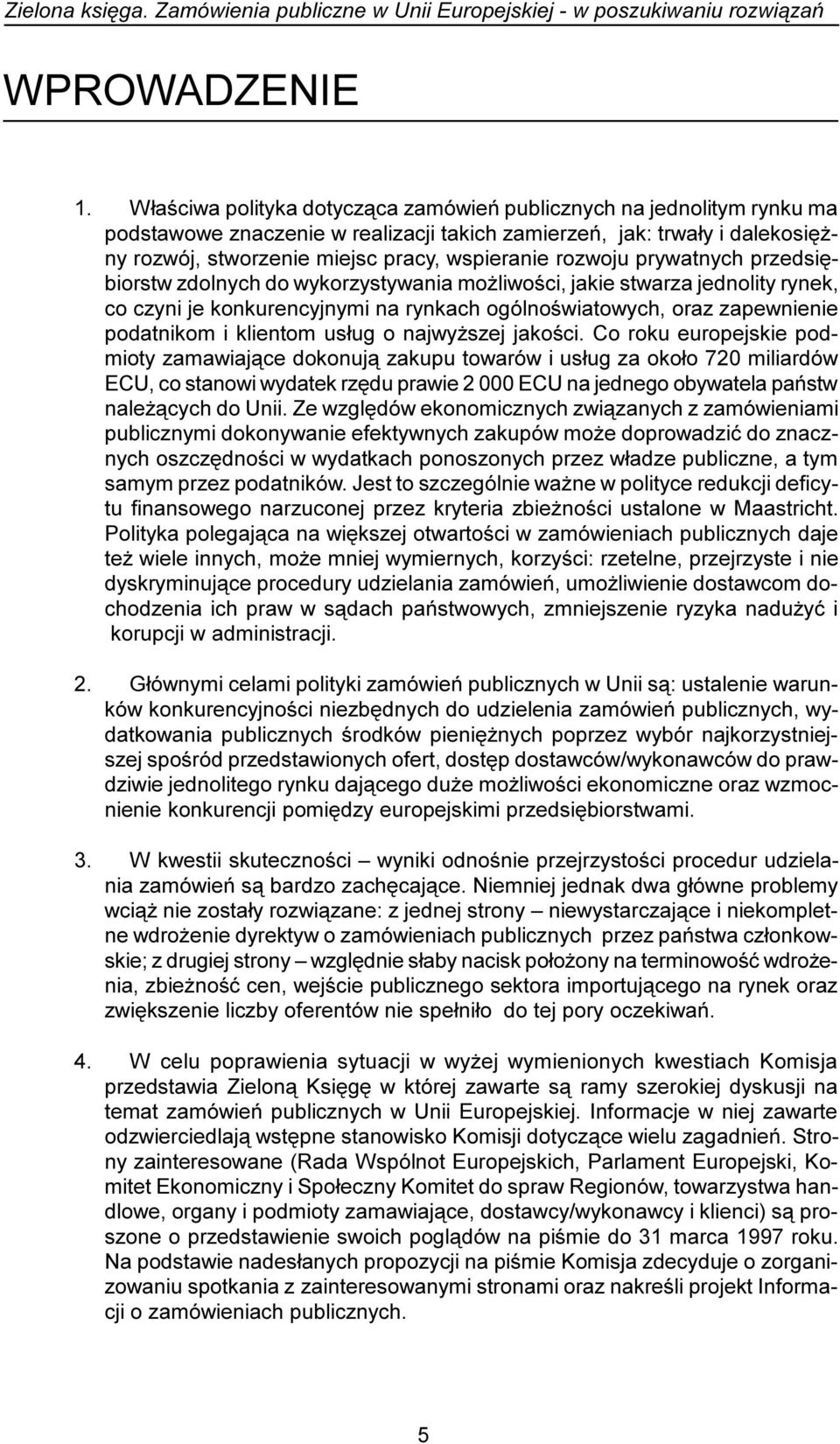 rozwoju prywatnych przedsiêbiorstw zdolnych do wykorzystywania mo liwoœci, jakie stwarza jednolity rynek, co czyni je konkurencyjnymi na rynkach ogólnoœwiatowych, oraz zapewnienie podatnikom i