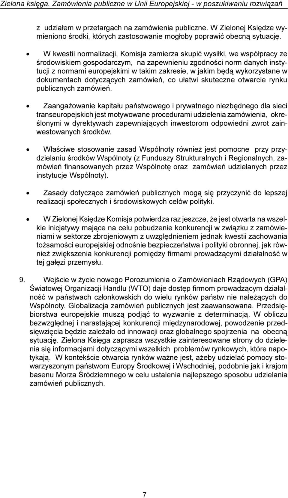 bêd¹ wykorzystane w dokumentach dotycz¹cych zamówieñ, co u³atwi skuteczne otwarcie rynku publicznych zamówieñ.