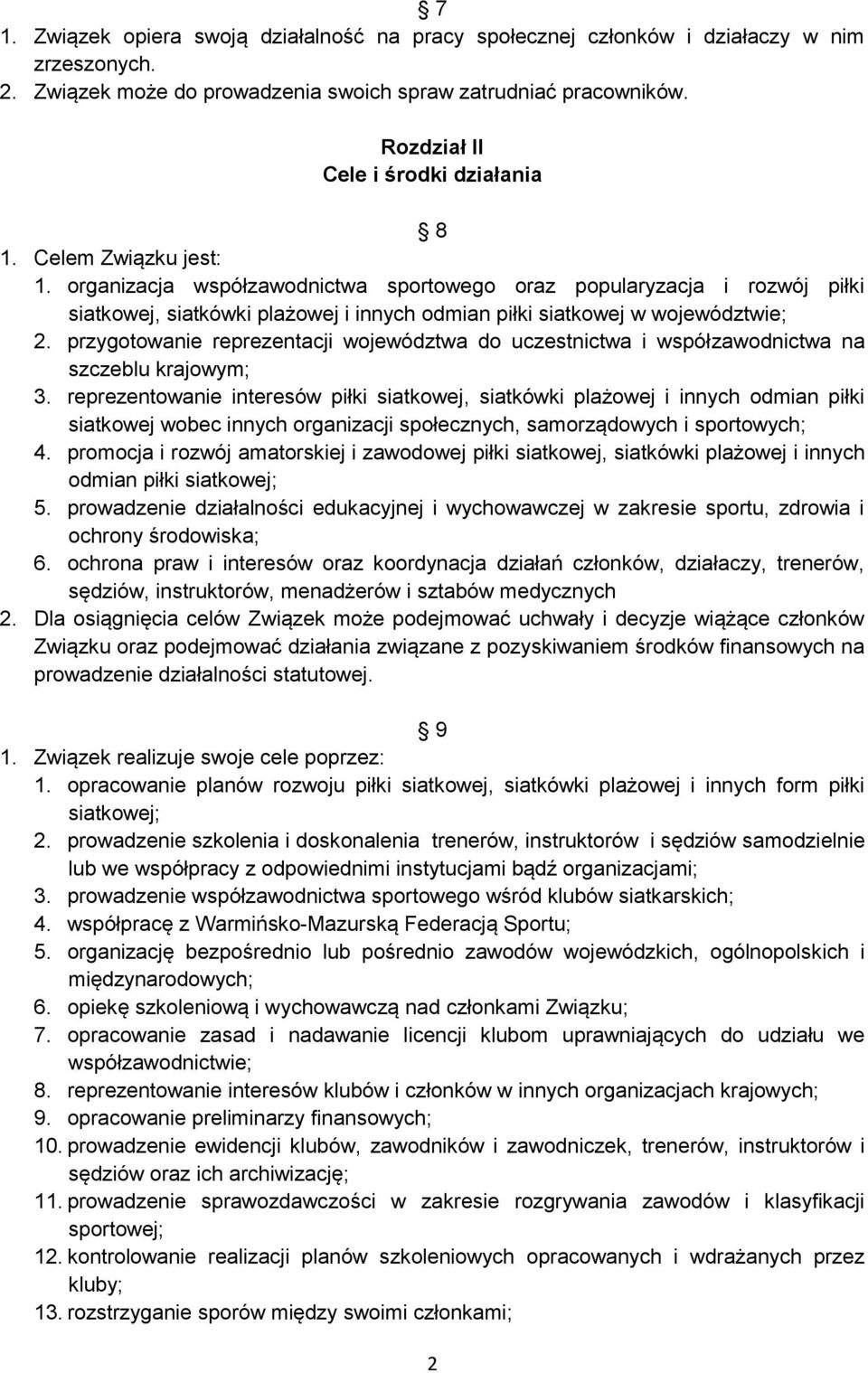 organizacja współzawodnictwa sportowego oraz popularyzacja i rozwój piłki siatkowej, siatkówki plażowej i innych odmian piłki siatkowej w województwie; 2.