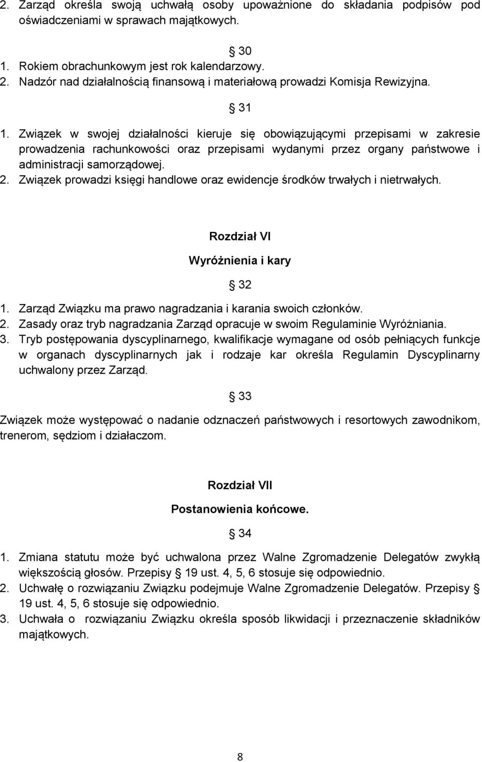 Związek w swojej działalności kieruje się obowiązującymi przepisami w zakresie prowadzenia rachunkowości oraz przepisami wydanymi przez organy państwowe i administracji samorządowej. 2.