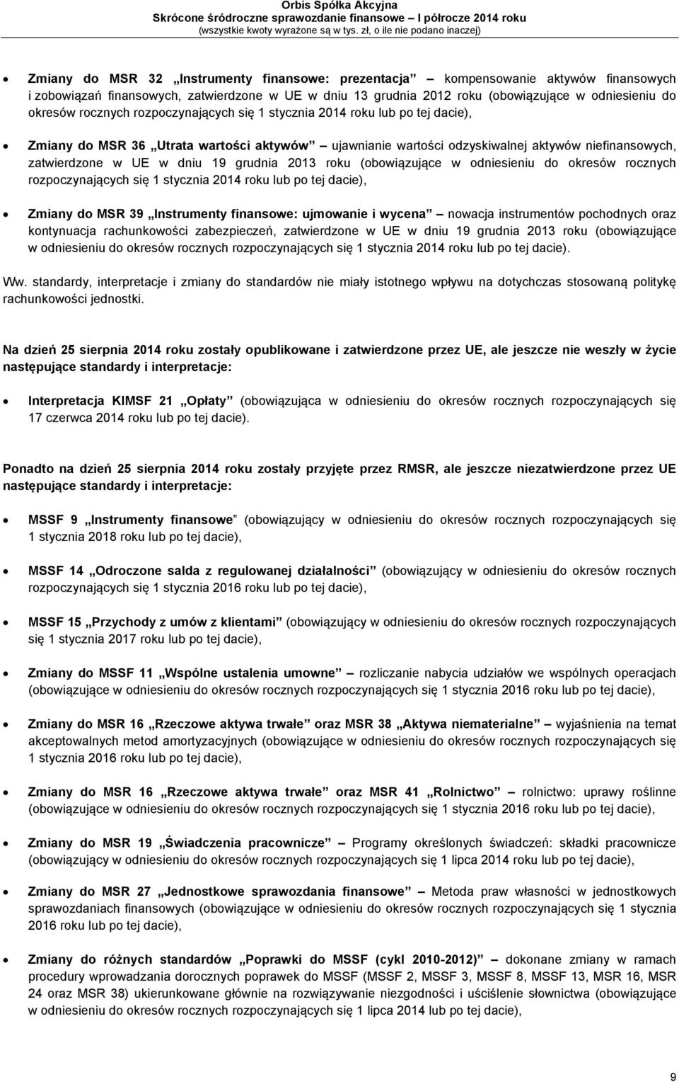 grudnia 2013 roku (obowiązujące w odniesieniu do okresów rocznych rozpoczynających się 1 stycznia 2014 roku lub po tej dacie), Zmiany do MSR 39 Instrumenty finansowe: ujmowanie i wycena nowacja