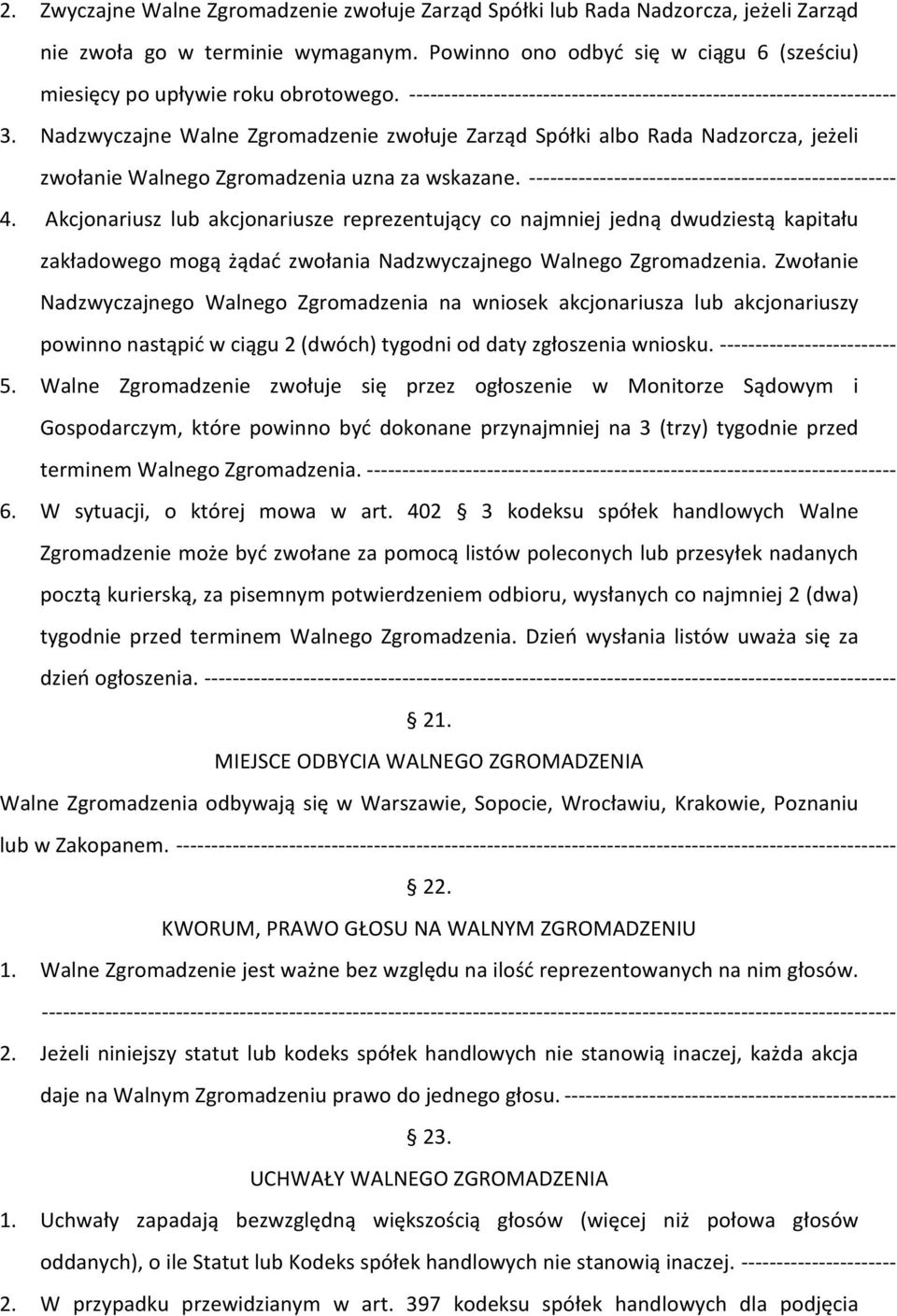 Nadzwyczajne Walne Zgromadzenie zwołuje Zarząd Spółki albo Rada Nadzorcza, jeżeli zwołanie Walnego Zgromadzenia uzna za wskazane. ---------------------------------------------------- 4.