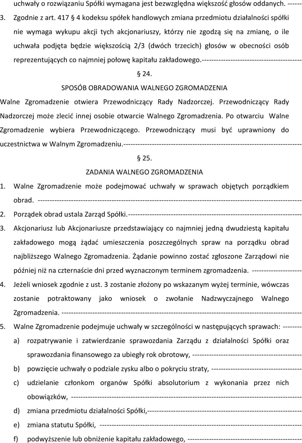 trzecich) głosów w obecności osób reprezentujących co najmniej połowę kapitału zakładowego. ------------------------------------------ 24.