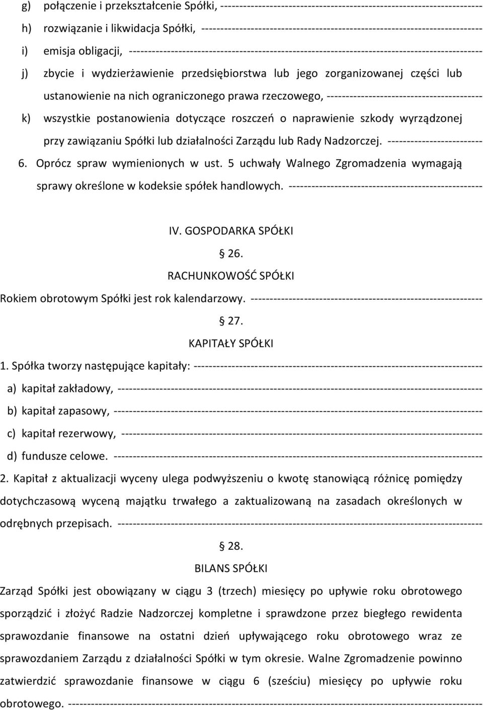 i wydzierżawienie przedsiębiorstwa lub jego zorganizowanej części lub ustanowienie na nich ograniczonego prawa rzeczowego, ----------------------------------------- k) wszystkie postanowienia