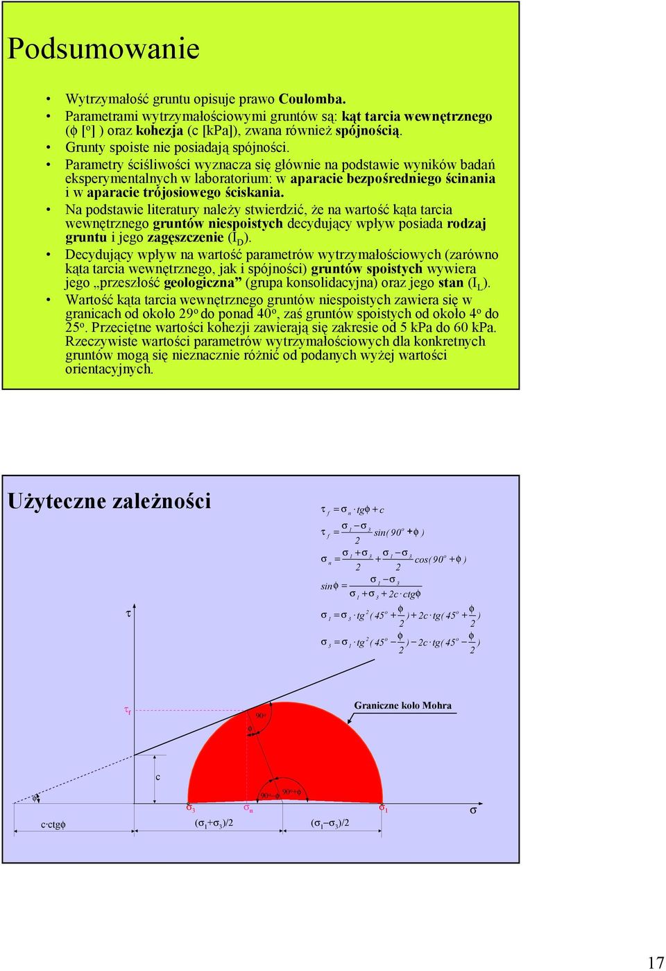 Parametry ściśliwści wyznacza się głównie na pdstawie wyników badań eksperymentalnych w labratrium: w aparacie bezpśrednieg ścinania i w aparacie trójsiweg ściskania.