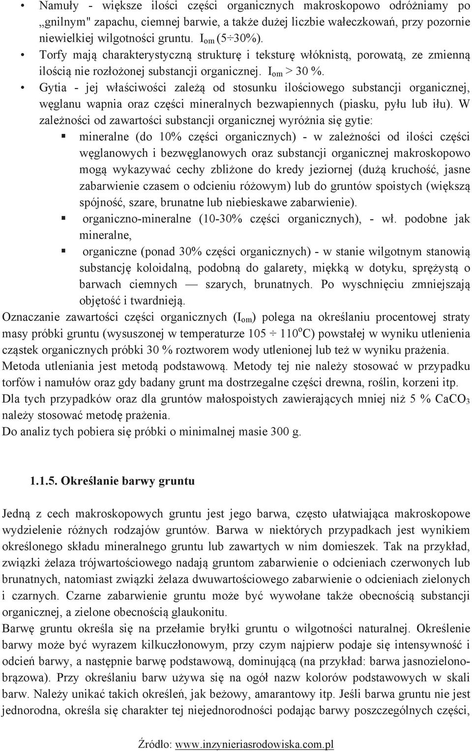 ! Gytia - jej właściwości zależą od stosunku ilościowego substancji organicznej, węglanu wapnia oraz części mineralnych bezwapiennych (piasku, pyłu lub iłu).