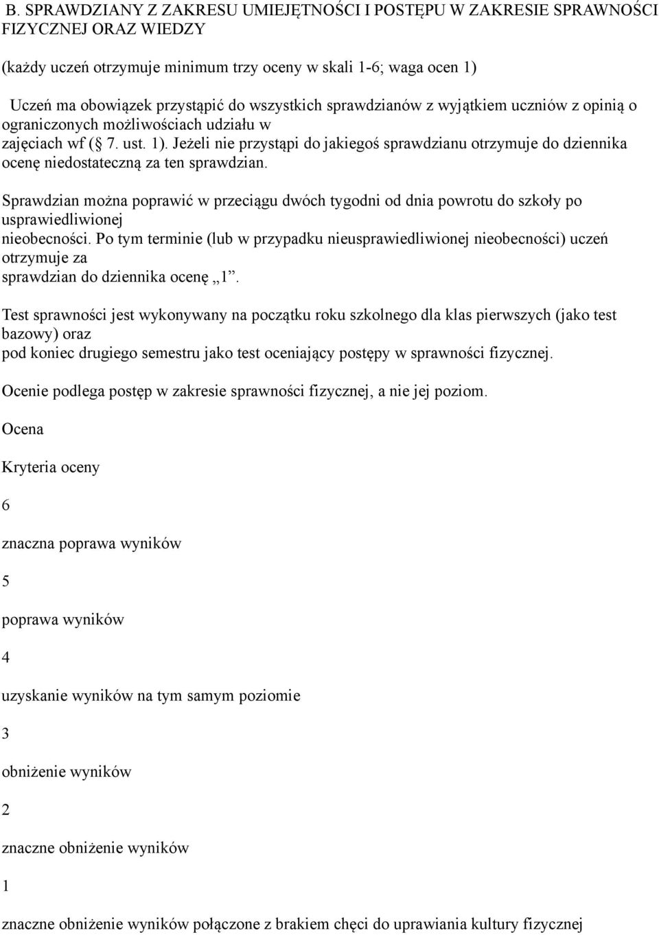 Jeżeli nie przystąpi do jakiegoś sprawdzianu otrzymuje do dziennika ocenę niedostateczną za ten sprawdzian.