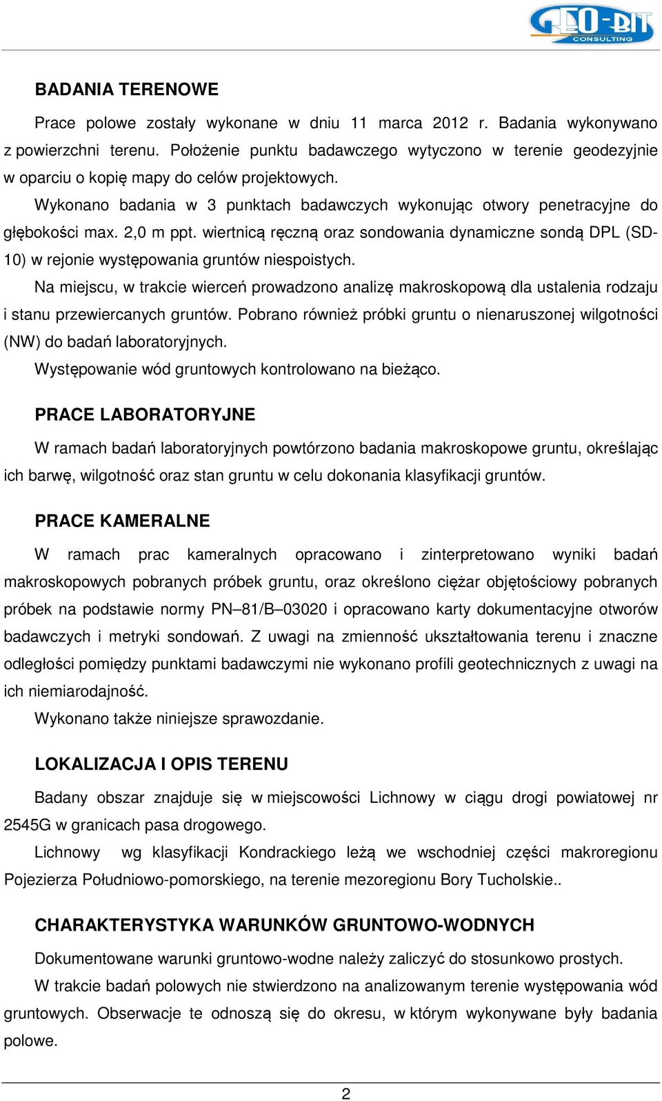 2,0 m ppt. wiertnicą ręczną oraz sondowania dynamiczne sondą DPL (SD- 10) w rejonie występowania gruntów niespoistych.