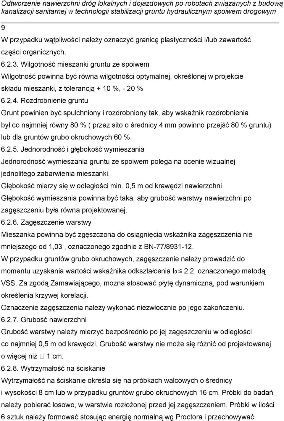 Rozdrobnienie gruntu Grunt powinien być spulchniony i rozdrobniony tak, aby wskaźnik rozdrobnienia był co najmniej równy 80 % ( przez sito o średnicy 4 mm powinno przejść 80 % gruntu) lub dla gruntów