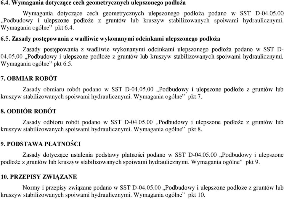 00 Wymagania ogólne pkt 6.5. 7. OBMIAR ROBÓT Zasady obmiaru robót podano w SST D-04.05.00 Podbudowy i ulepszone podłoże z gruntów lub kruszyw stabilizowanych spoiwami hydraulicznymi.