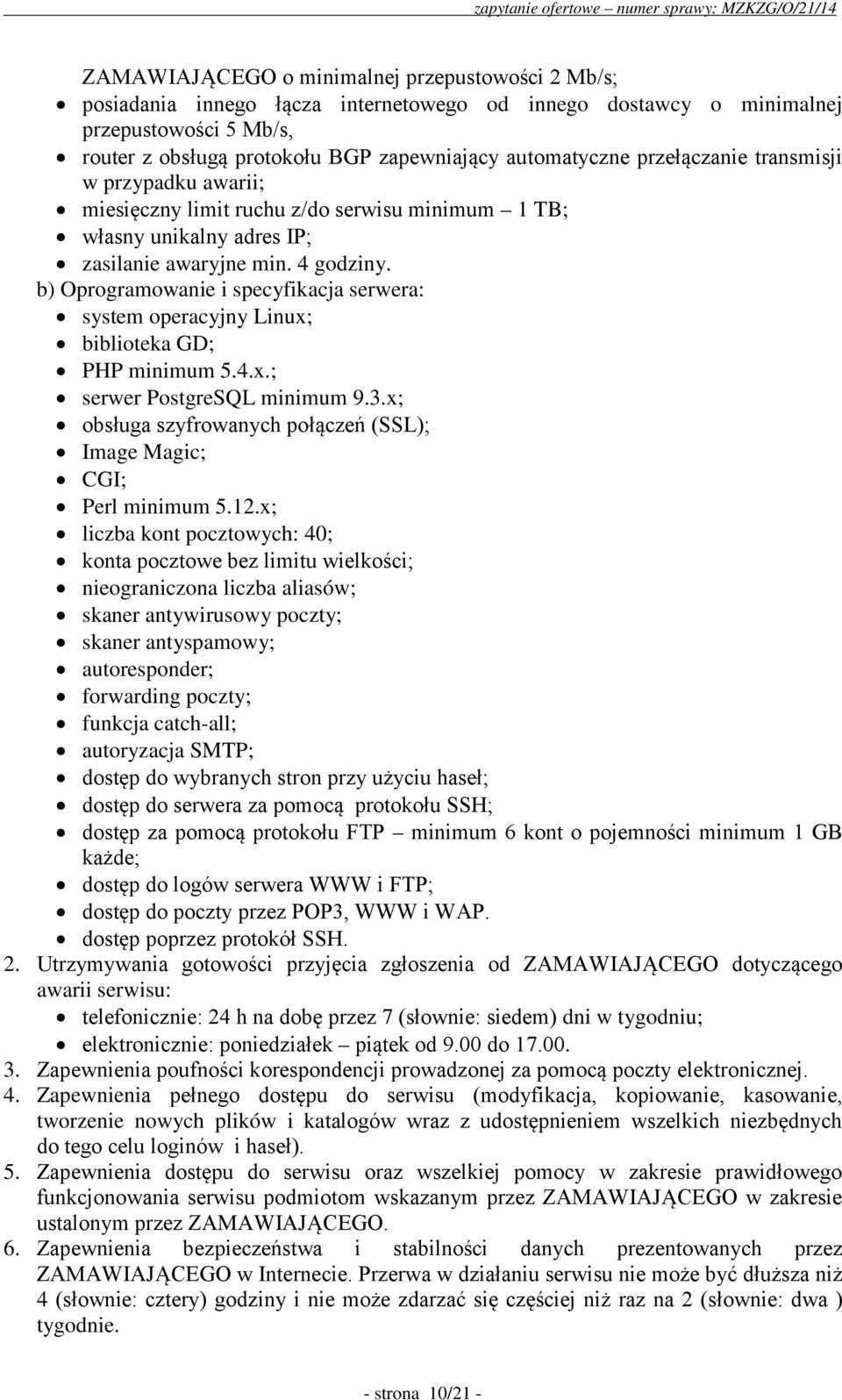 b) Oprogramowanie i specyfikacja serwera: system operacyjny Linux; biblioteka GD; PHP minimum 5.4.x.; serwer PostgreSQL minimum 9.3.