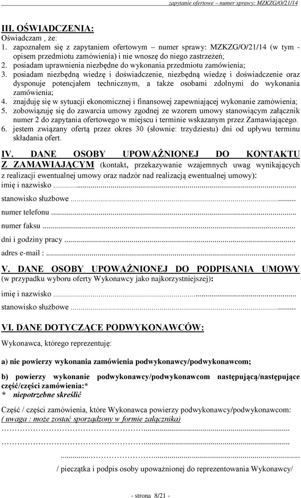 posiadam niezbędną wiedzę i doświadczenie, niezbędną wiedzę i doświadczenie oraz dysponuje potencjałem technicznym, a także osobami zdolnymi do wykonania zamówienia; 4.