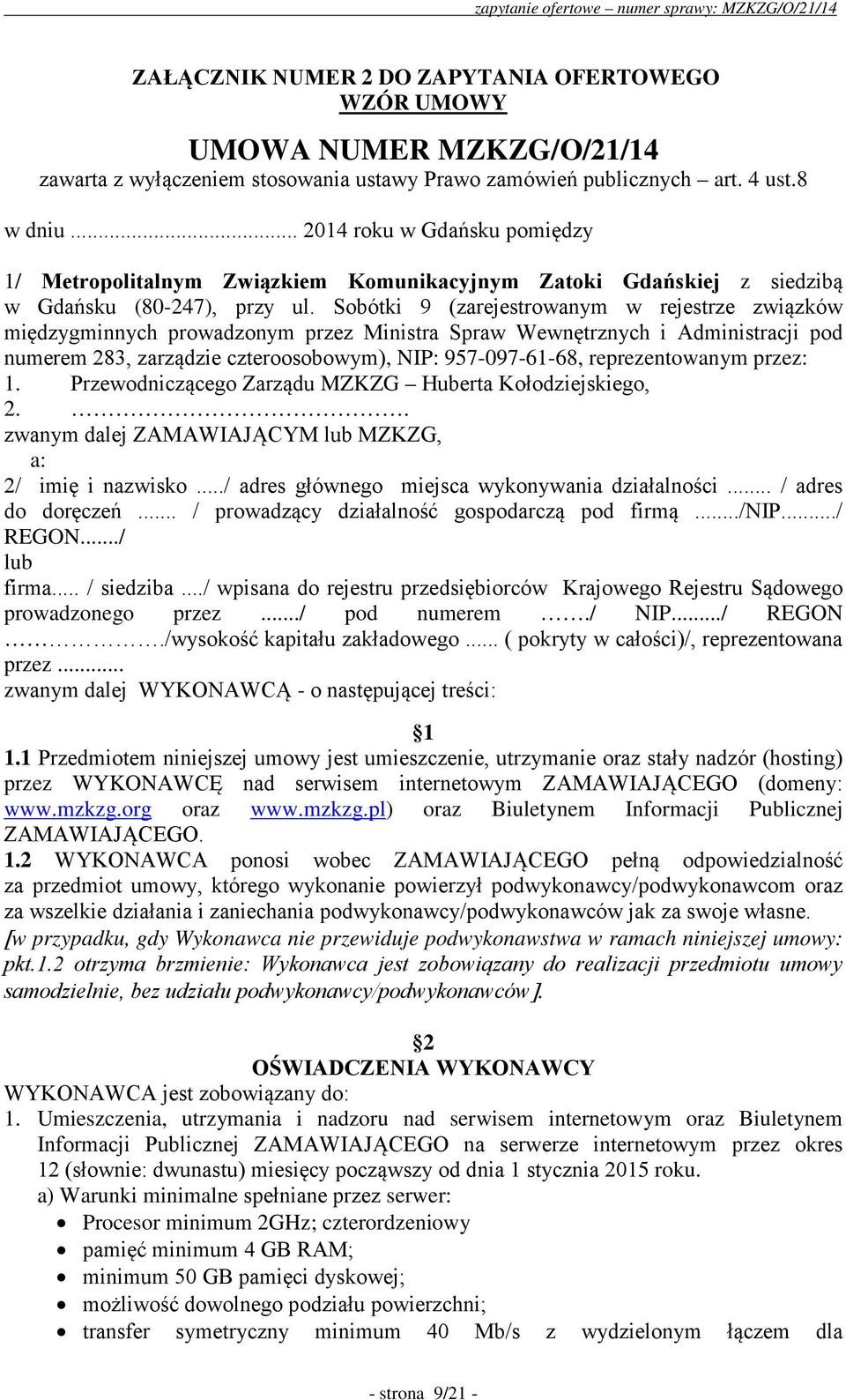 Sobótki 9 (zarejestrowanym w rejestrze związków międzygminnych prowadzonym przez Ministra Spraw Wewnętrznych i Administracji pod numerem 283, zarządzie czteroosobowym), NIP: 957-097-61-68,