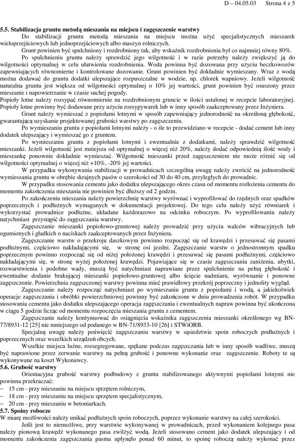 5.5. Stabilizacja gruntu metodą mieszania na miejscu i zagęszczenie warstwy Do stabilizacji gruntu metodą mieszania na miejscu można użyć specjalistycznych mieszarek wieloprzejściowych lub