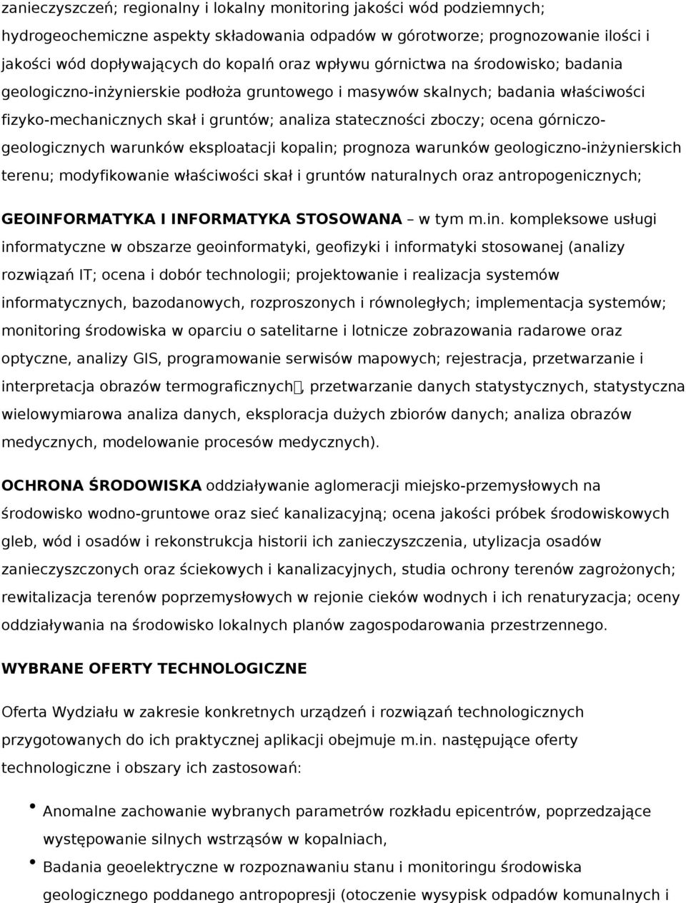 górniczogeologicznych warunków eksploatacji kopalin; prognoza warunków geologiczno-inżynierskich terenu; modyfikowanie właściwości skał i gruntów naturalnych oraz antropogenicznych; GEOINFORMATYKA I