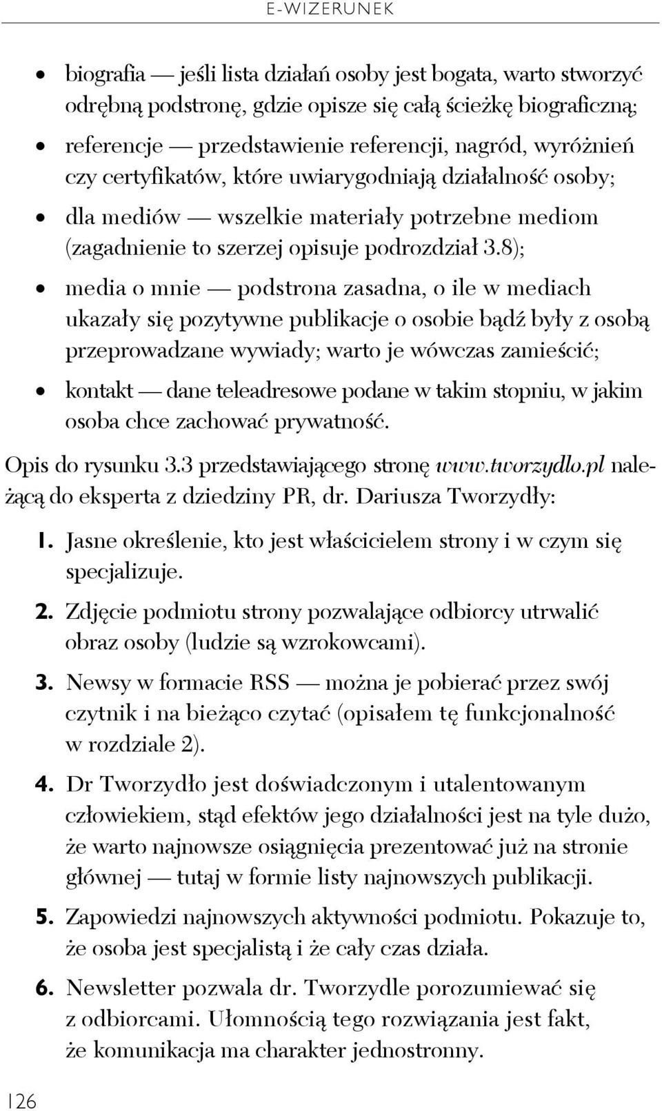 8); media o mnie podstrona zasadna, o ile w mediach ukazały się pozytywne publikacje o osobie bądź były z osobą przeprowadzane wywiady; warto je wówczas zamieścić; kontakt dane teleadresowe podane w