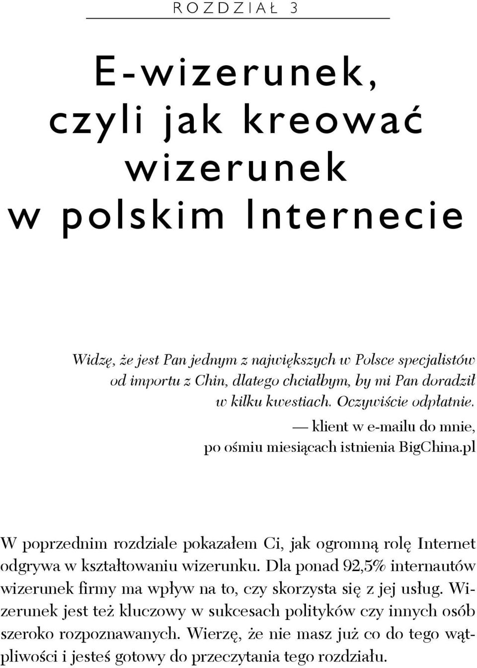 pl W poprzednim rozdziale pokazałem Ci, jak ogromną rolę Internet odgrywa w kształtowaniu wizerunku.