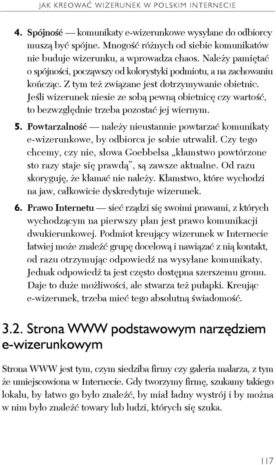 Jeśli wizerunek niesie ze sobą pewną obietnicę czy wartość, to bezwzględnie trzeba pozostać jej wiernym. 5.