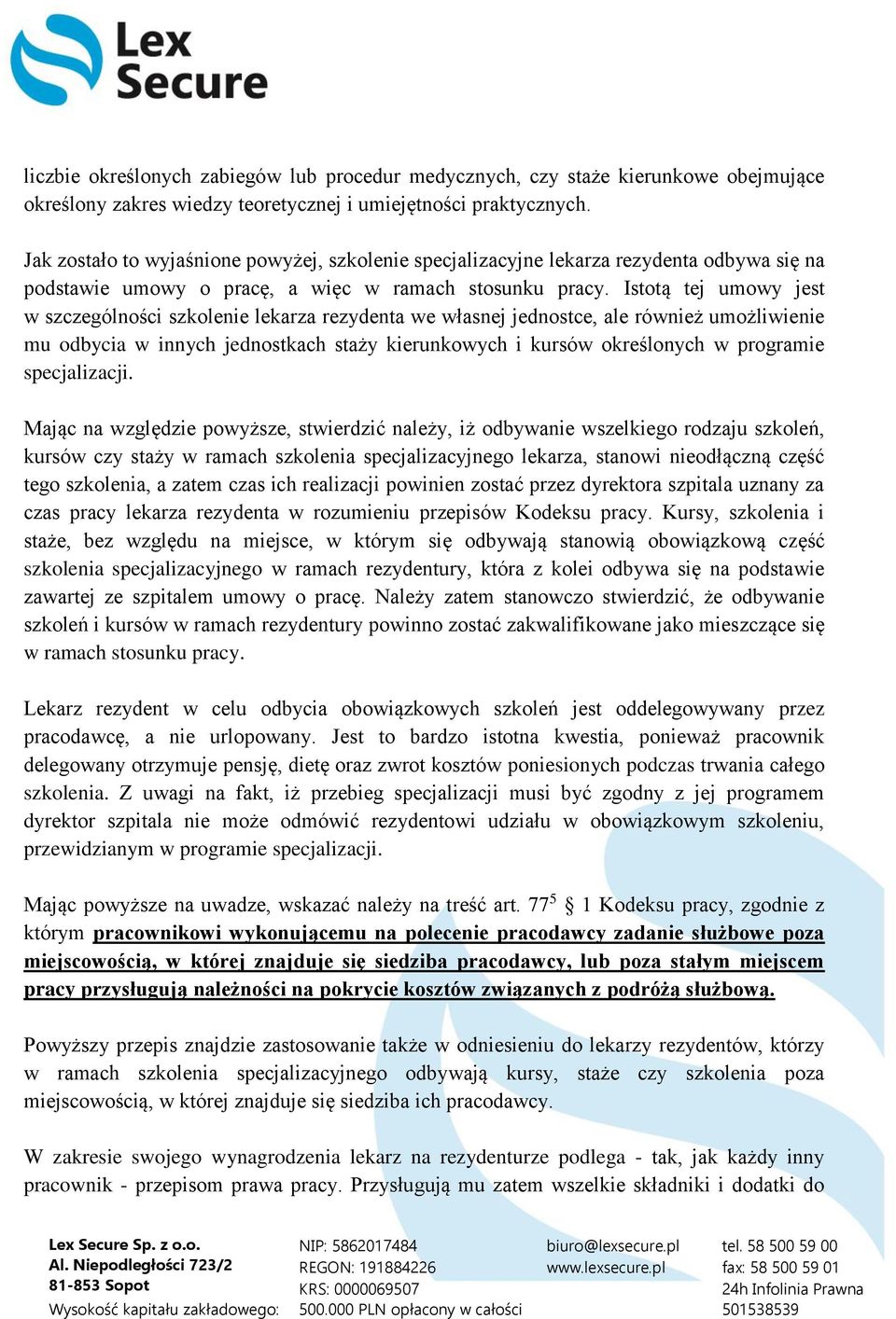 Istotą tej umowy jest w szczególności szkolenie lekarza rezydenta we własnej jednostce, ale również umożliwienie mu odbycia w innych jednostkach staży kierunkowych i kursów określonych w programie