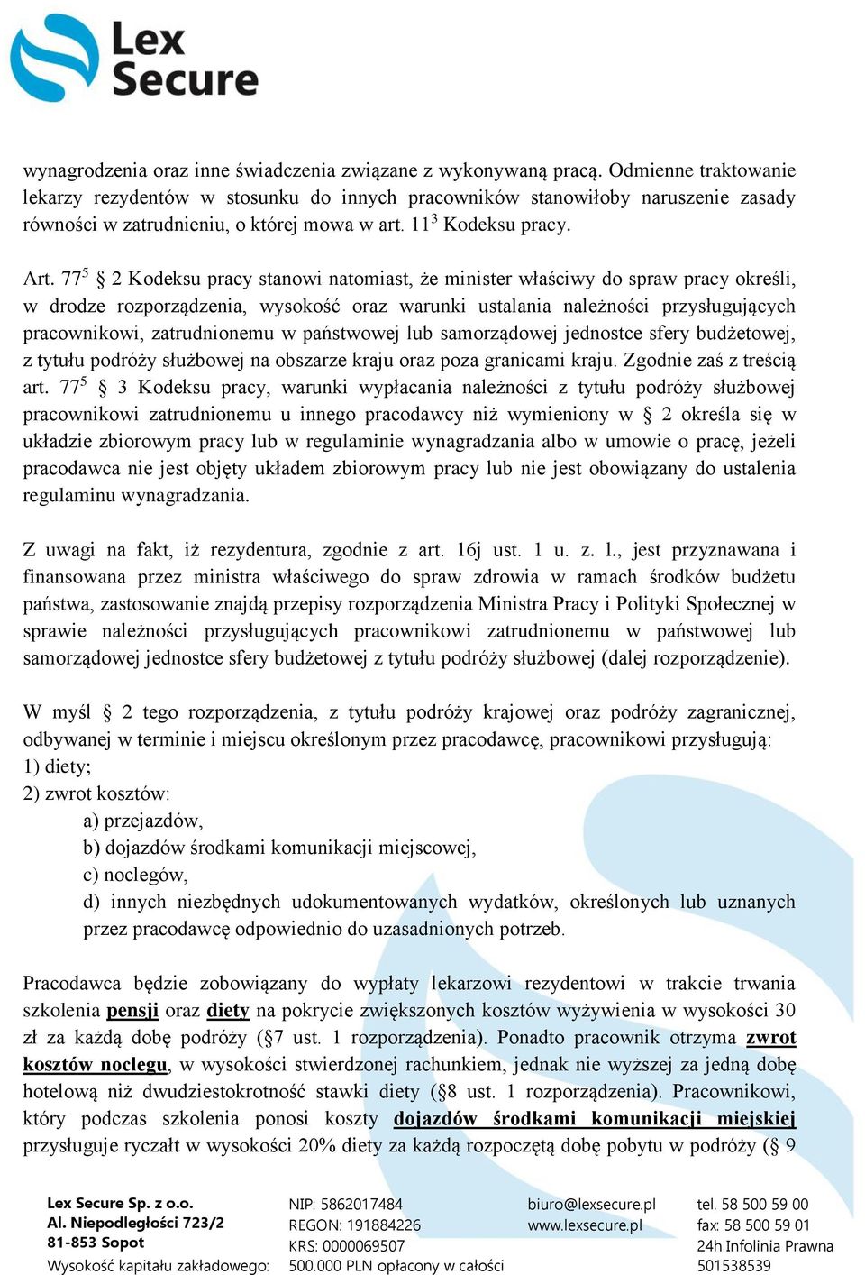 77 5 2 Kodeksu pracy stanowi natomiast, że minister właściwy do spraw pracy określi, w drodze rozporządzenia, wysokość oraz warunki ustalania należności przysługujących pracownikowi, zatrudnionemu w