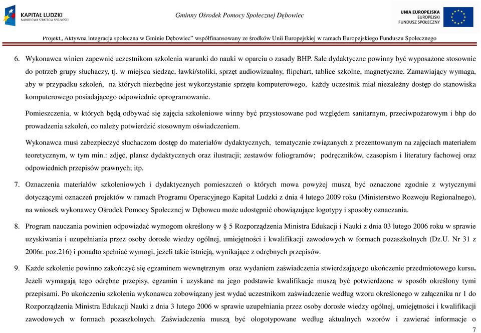 Zamawiający wymaga, aby w przypadku szkoleń, na których niezbędne jest wykorzystanie sprzętu komputerowego, kaŝdy uczestnik miał niezaleŝny dostęp do stanowiska komputerowego posiadającego