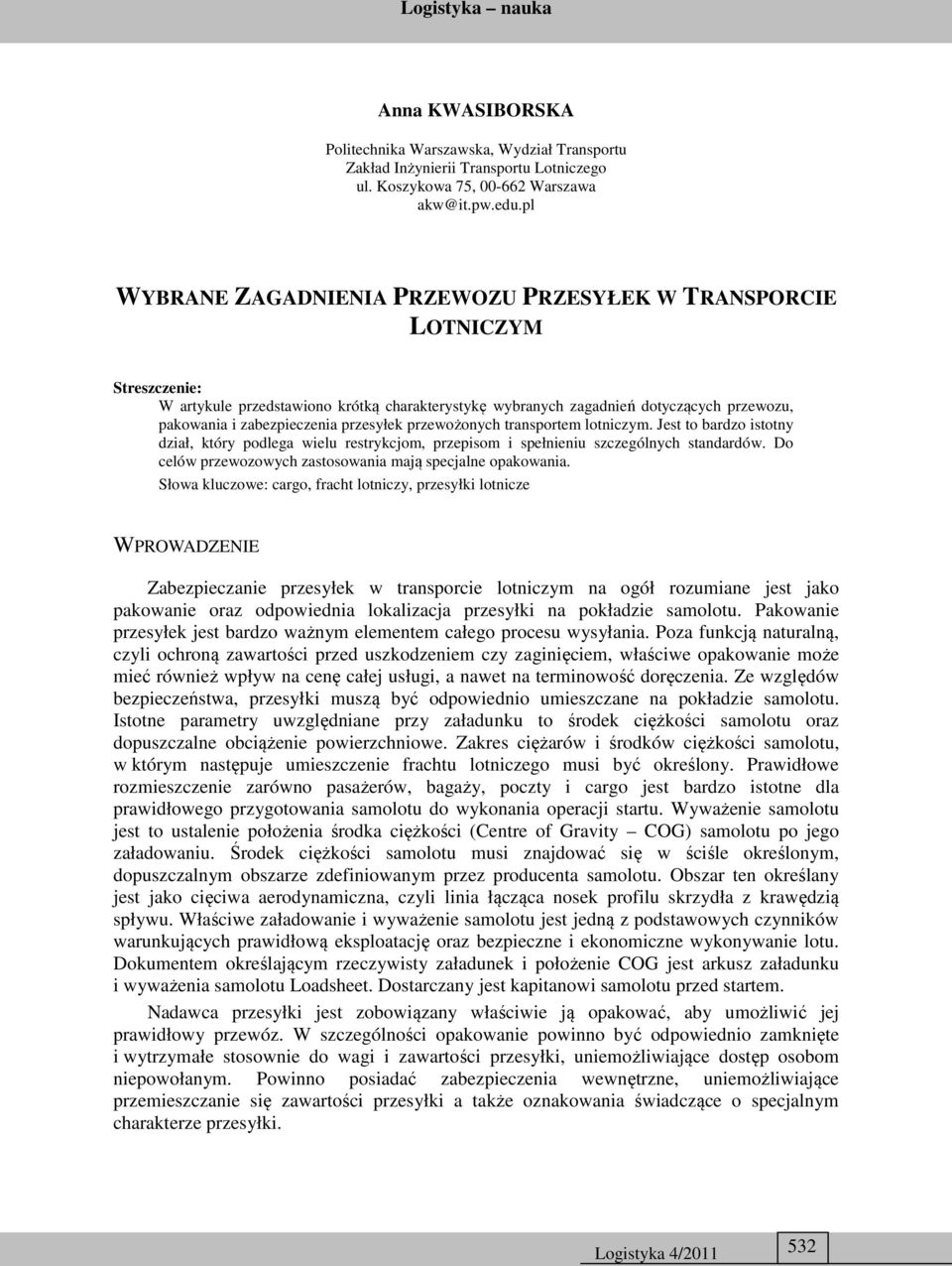 przesyłek przewożonych transportem lotniczym. Jest to bardzo istotny dział, który podlega wielu restrykcjom, przepisom i spełnieniu szczególnych standardów.