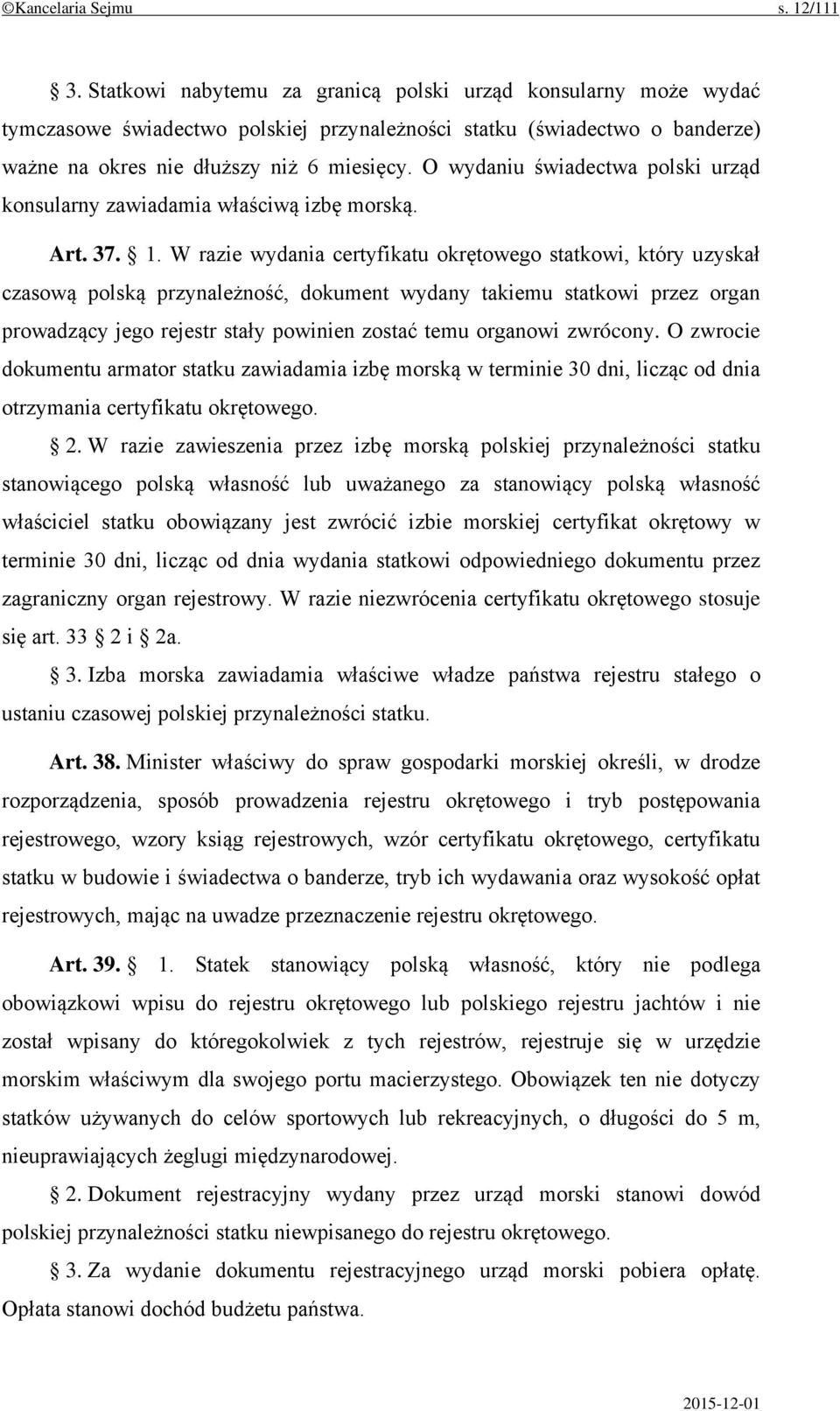 O wydaniu świadectwa polski urząd konsularny zawiadamia właściwą izbę morską. Art. 37. 1.