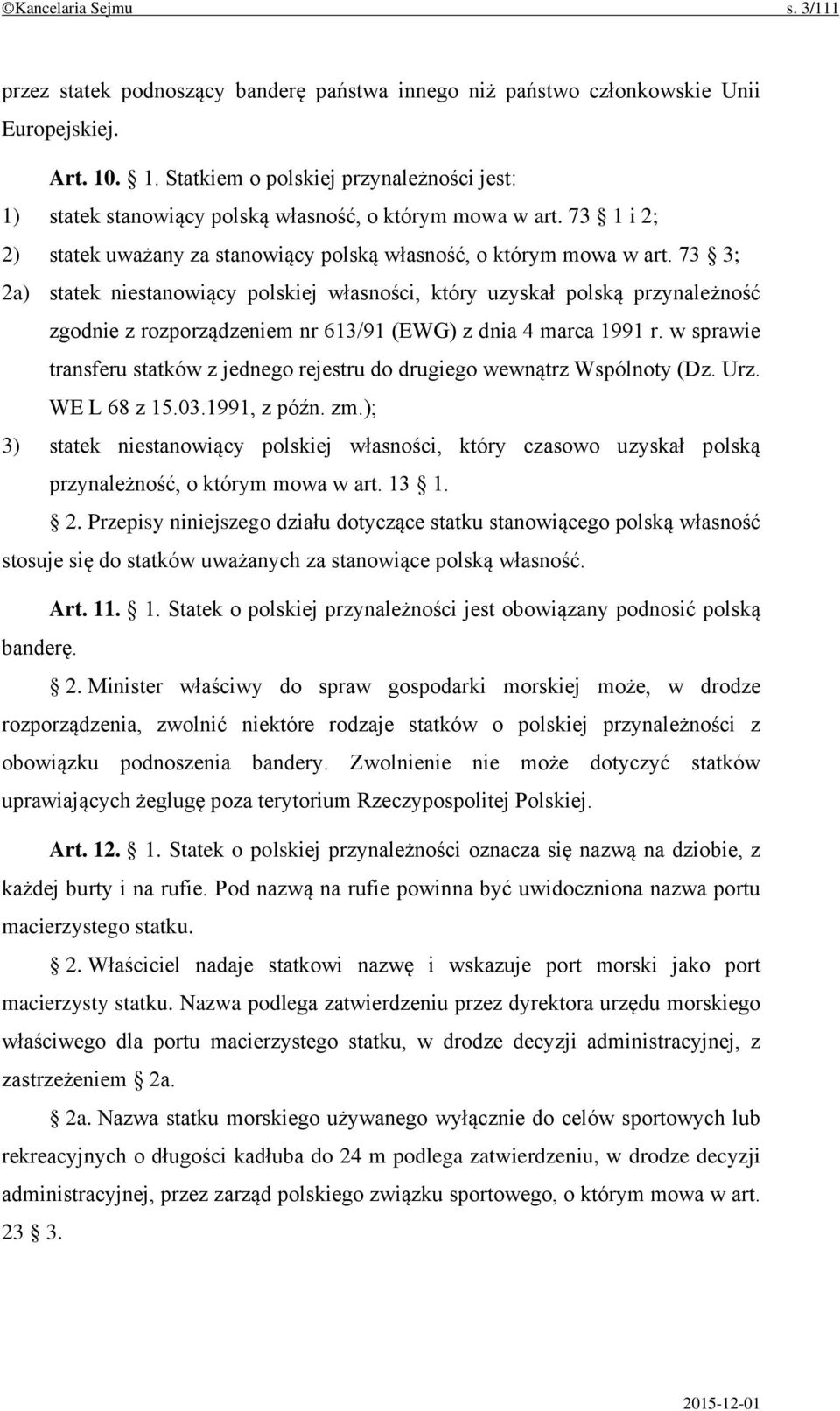 73 3; 2a) statek niestanowiący polskiej własności, który uzyskał polską przynależność zgodnie z rozporządzeniem nr 613/91 (EWG) z dnia 4 marca 1991 r.