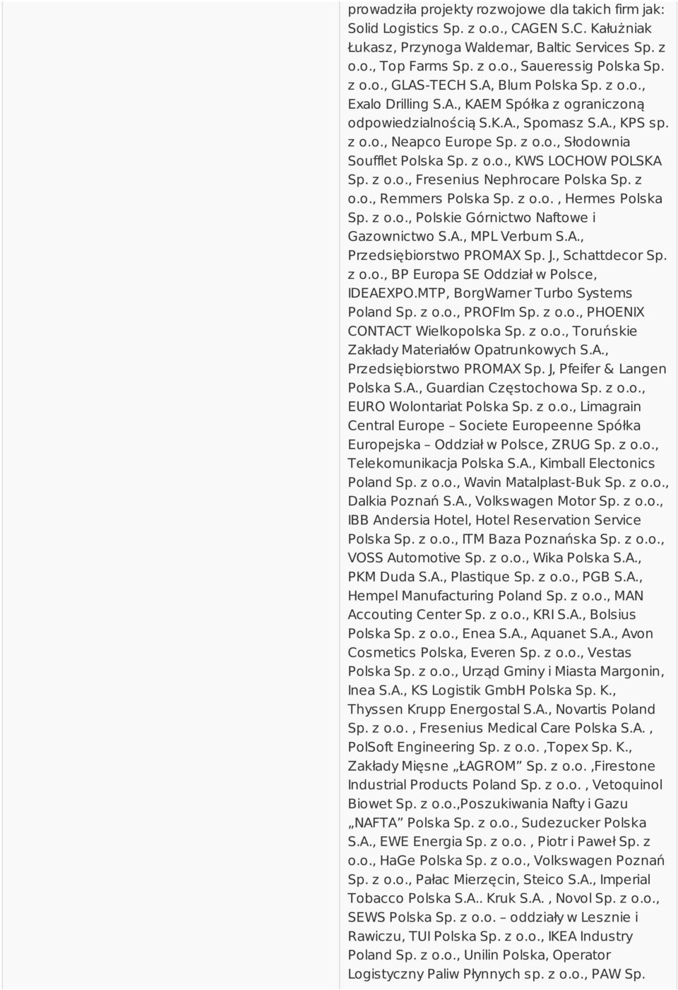 z o.o., KWS LOCHOW POLSKA Sp. z o.o., Fresenius Nephrocare Polska Sp. z o.o., Remmers Polska Sp. z o.o., Hermes Polska Sp. z o.o., Polskie Górnictwo Naftowe i Gazownictwo S.A., MPL Verbum S.A., Przedsiębiorstwo PROMAX Sp.