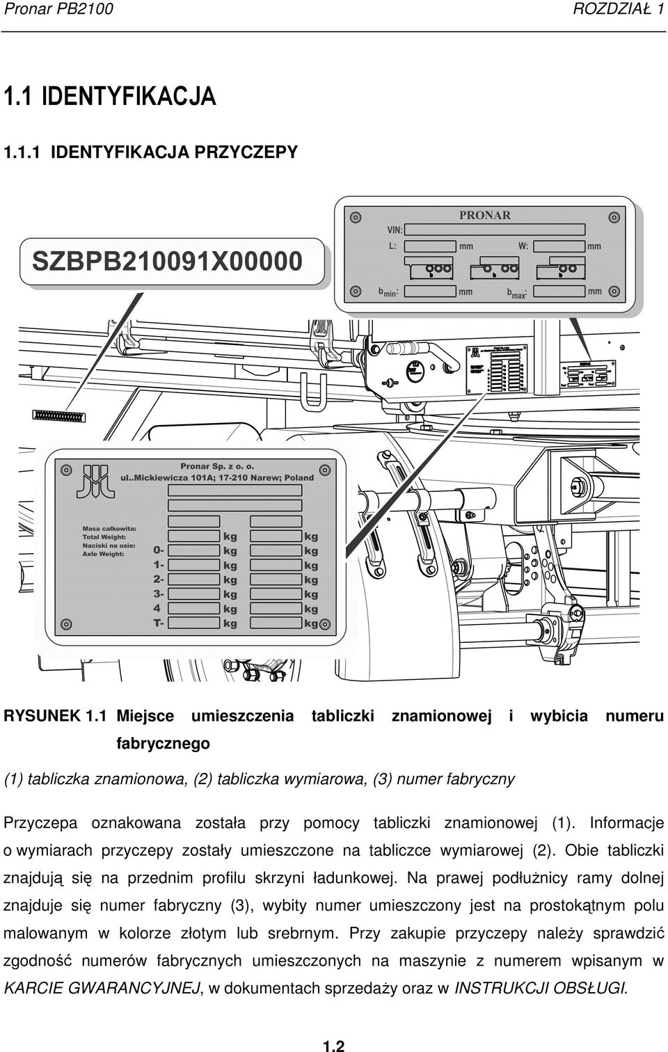 znamionowej (1). Informacje o wymiarach przyczepy zostały umieszczone na tabliczce wymiarowej (2). Obie tabliczki znajdują się na przednim profilu skrzyni ładunkowej.