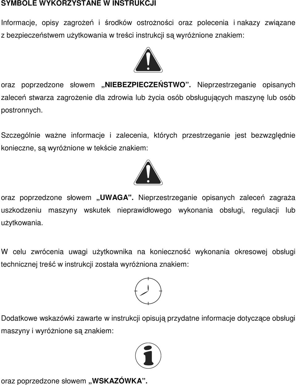 Szczególnie waŝne informacje i zalecenia, których przestrzeganie jest bezwzględnie konieczne, są wyróŝnione w tekście znakiem: oraz poprzedzone słowem UWAGA".