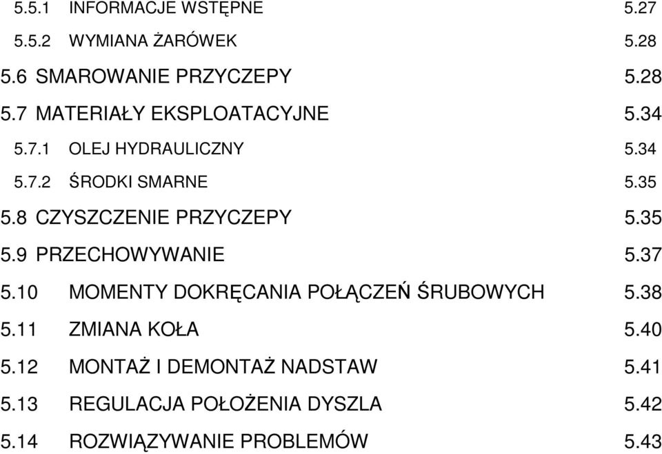 37 5.10 MOMENTY DOKRĘCANIA POŁĄCZEŃ ŚRUBOWYCH 5.38 5.11 ZMIANA KOŁA 5.40 5.