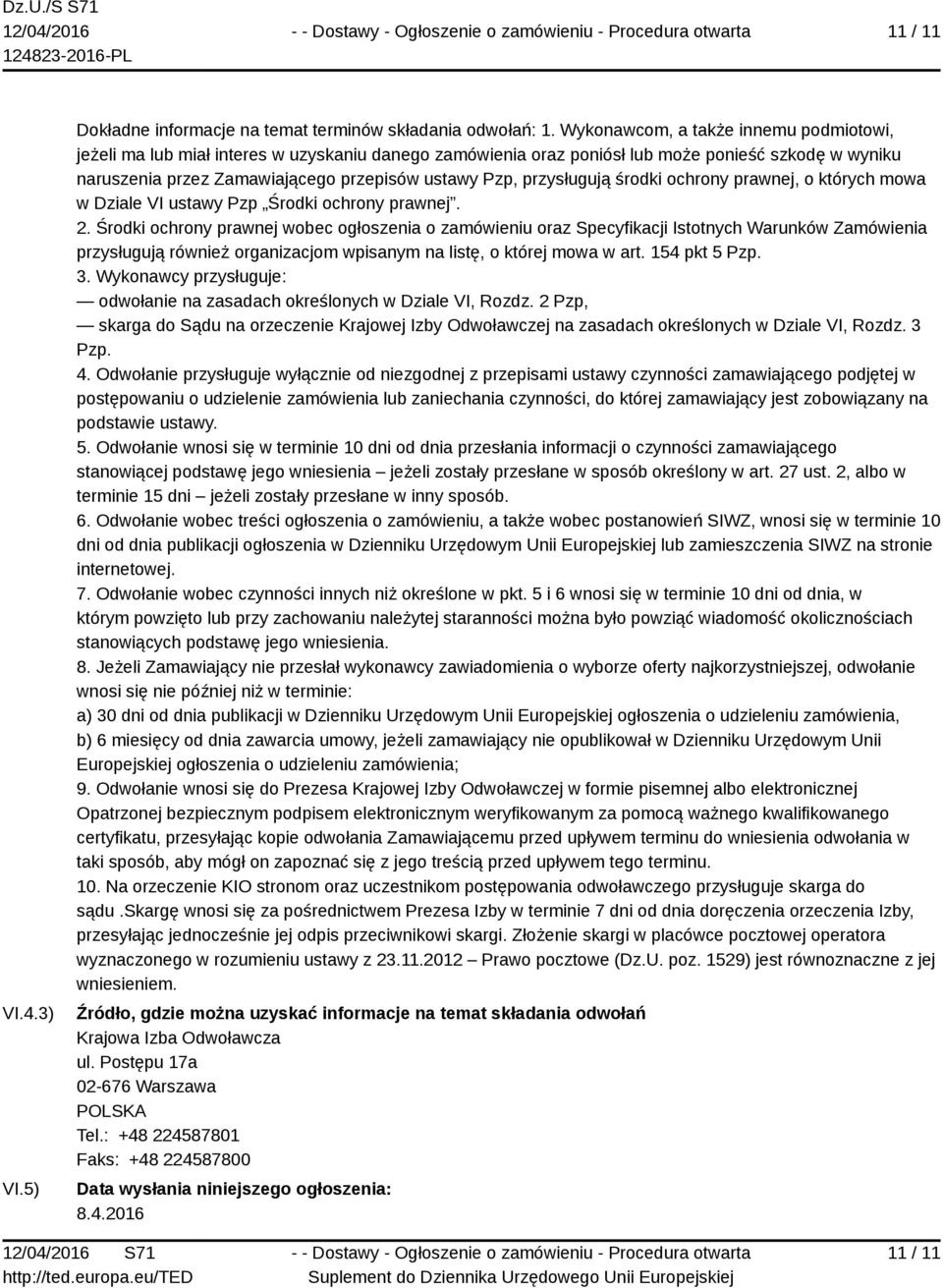 przysługują środki ochrony prawnej, o których mowa w Dziale VI ustawy Pzp Środki ochrony prawnej. 2.