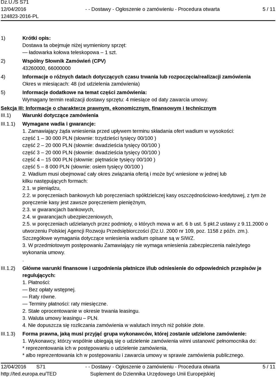 Wymagany termin realizacji dostawy sprzętu: 4 miesiące od daty zawarcia umowy. Sekcja III: Informacje o charakterze prawnym, ekonomicznym, finansowym i technicznym III.
