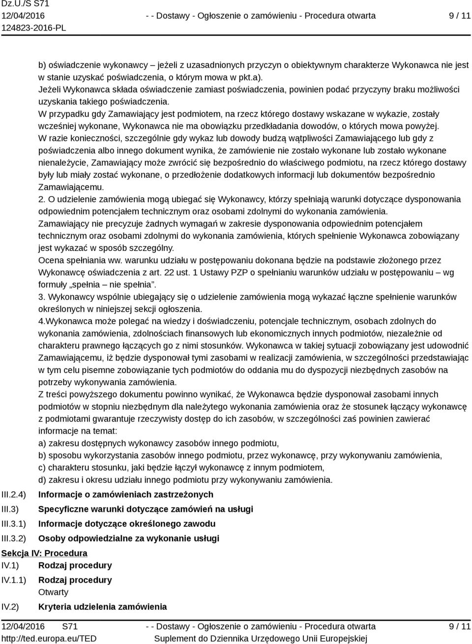 W przypadku gdy Zamawiający jest podmiotem, na rzecz którego dostawy wskazane w wykazie, zostały wcześniej wykonane, Wykonawca nie ma obowiązku przedkładania dowodów, o których mowa powyżej.