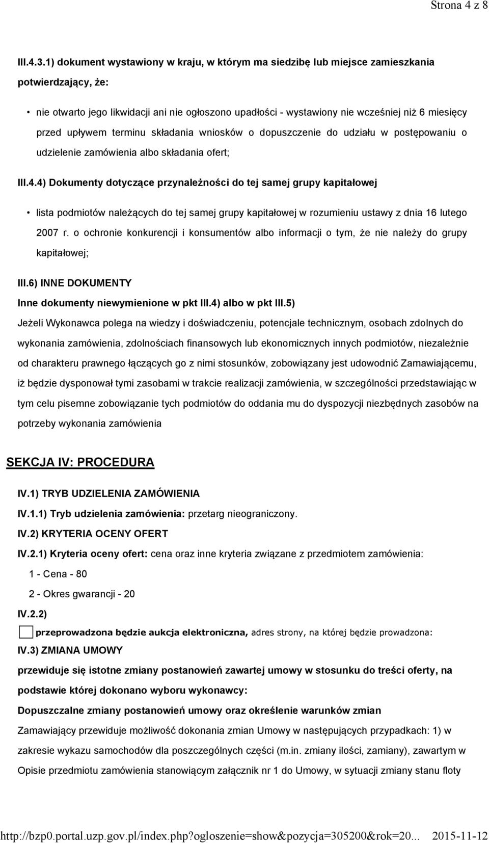 przed upływem terminu składania wniosków o dopuszczenie do udziału w postępowaniu o udzielenie zamówienia albo składania ofert; III.4.