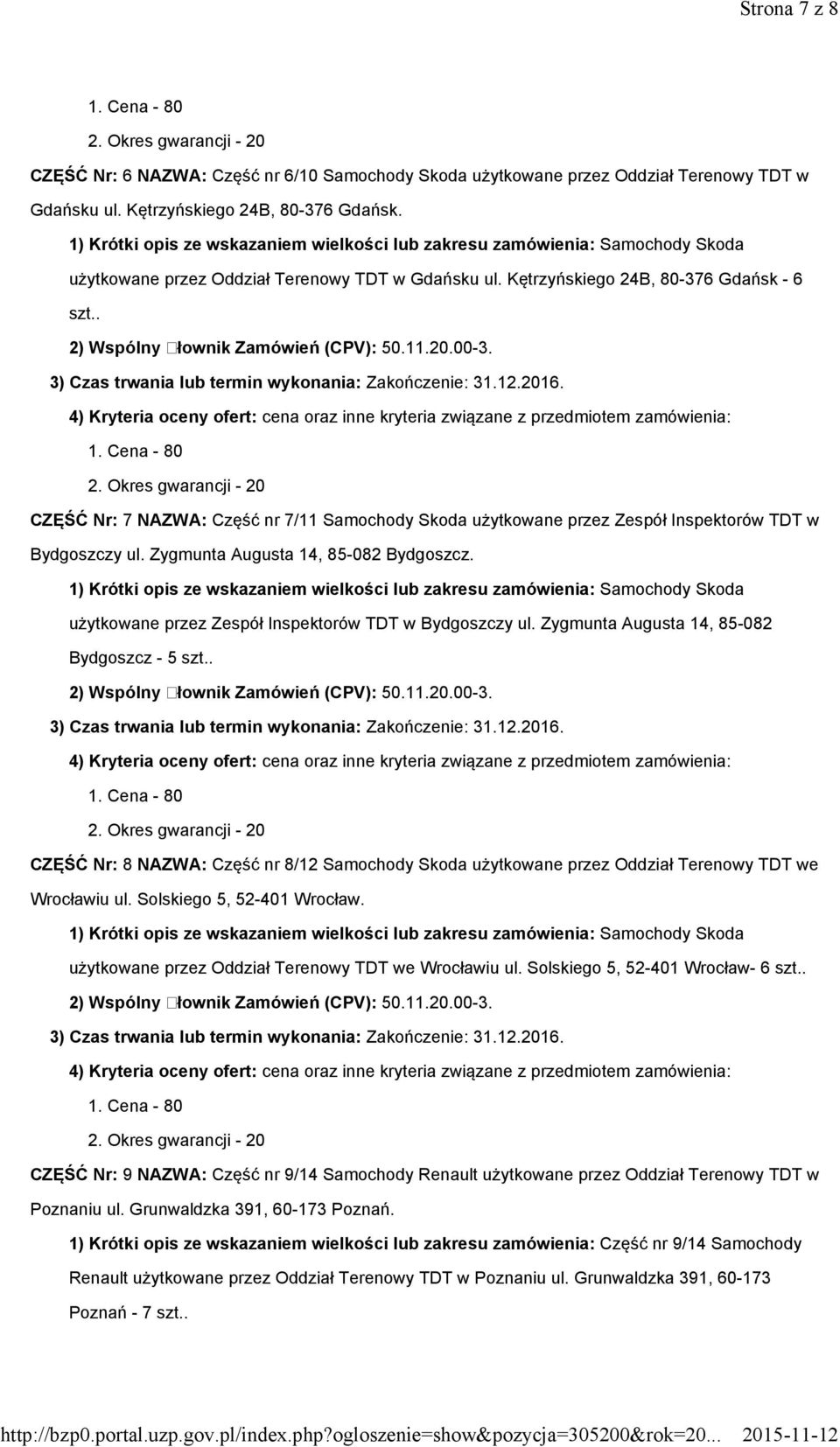 użytkowane przez Zespół Inspektorów TDT w Bydgoszczy ul. Zygmunta Augusta 14, 85-082 Bydgoszcz - 5 szt.