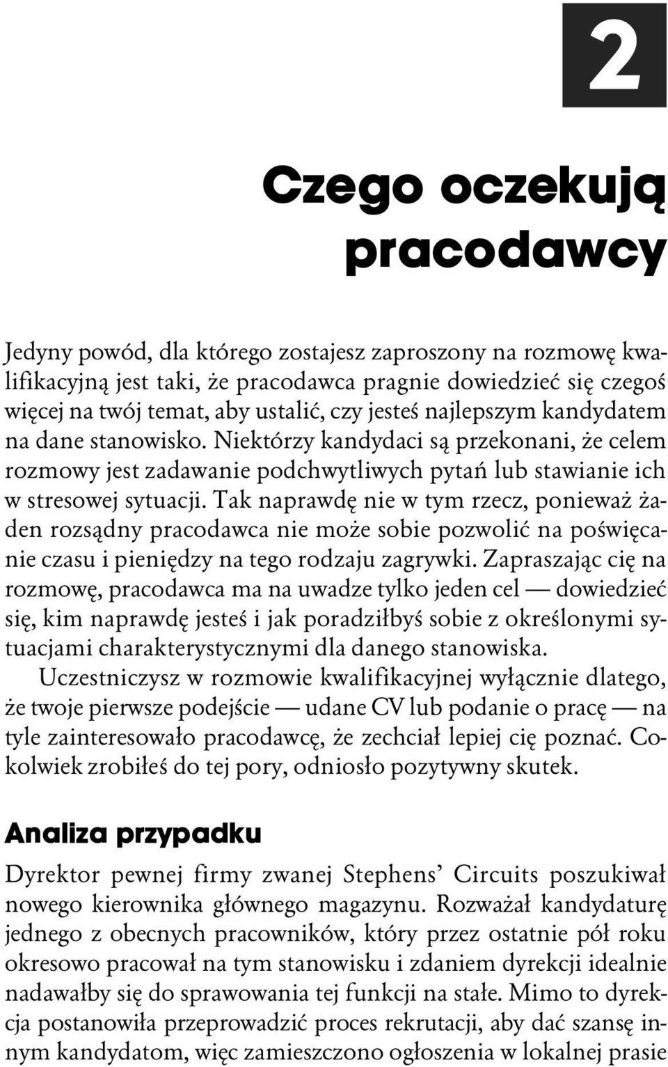 Tak naprawdę nie w tym rzecz, ponieważ żaden rozsądny pracodawca nie może sobie pozwolić na poświęcanie czasu i pieniędzy na tego rodzaju zagrywki.